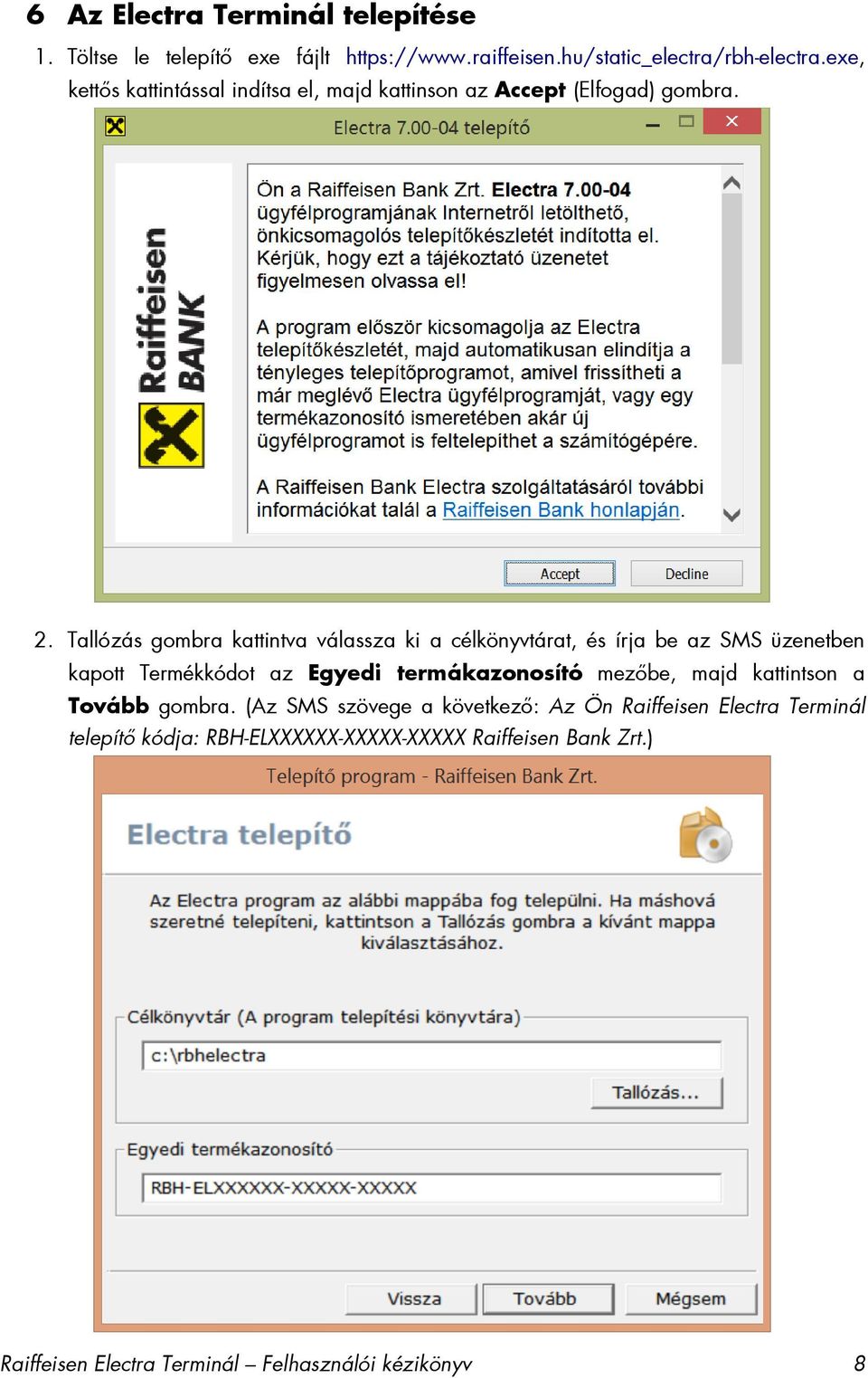 Tallózás gombra kattintva válassza ki a célkönyvtárat, és írja be az SMS üzenetben kapott Termékkódot az Egyedi termákazonosító mezőbe,