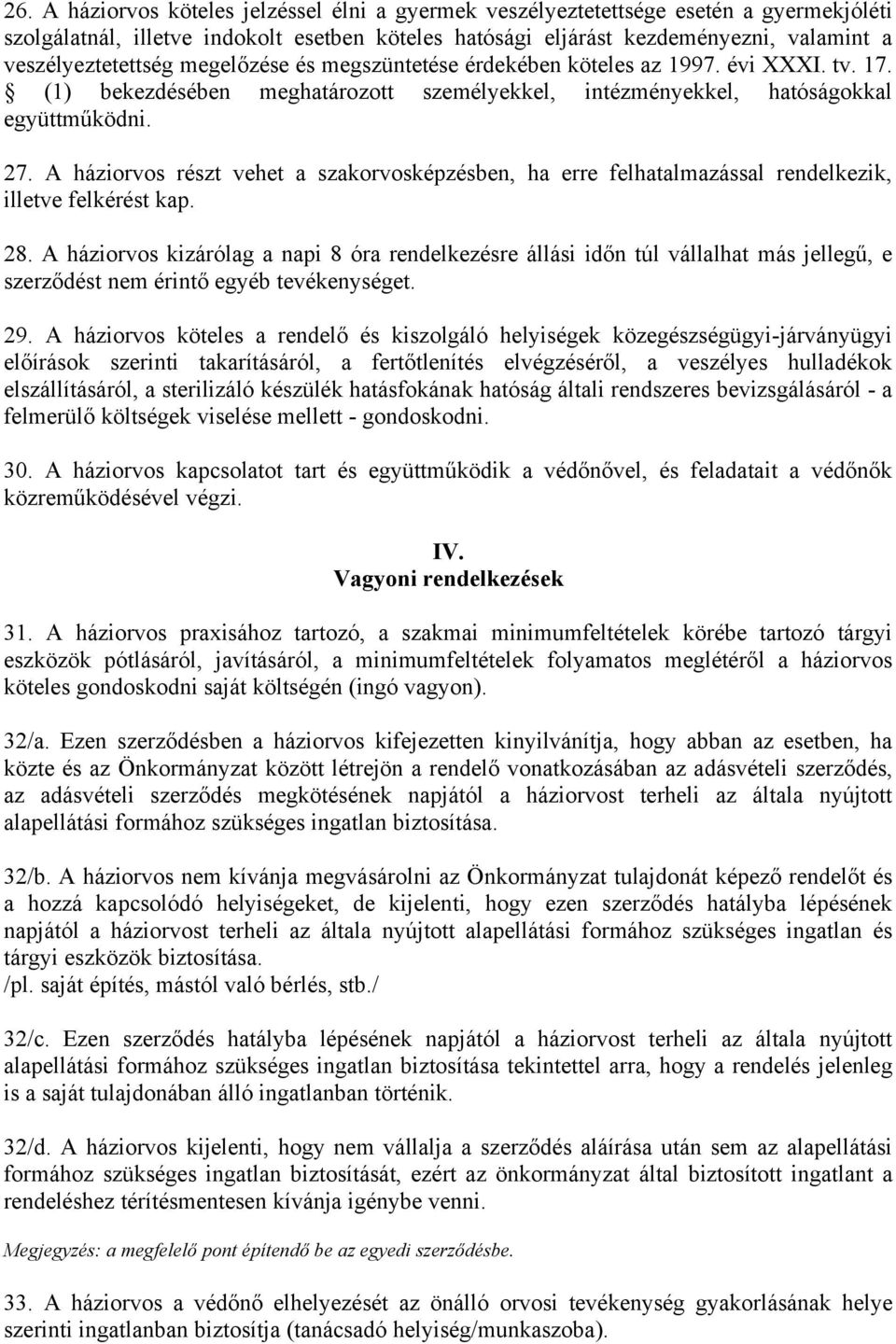 A háziorvos részt vehet a szakorvosképzésben, ha erre felhatalmazással rendelkezik, illetve felkérést kap. 28.