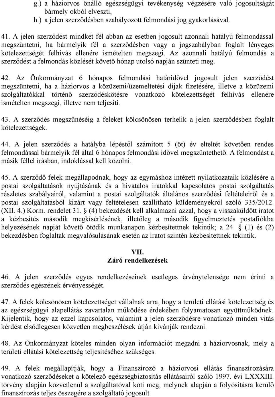 ellenére ismételten megszegi. Az azonnali hatályú felmondás a szerződést a felmondás közlését követő hónap utolsó napján szünteti meg. 42.