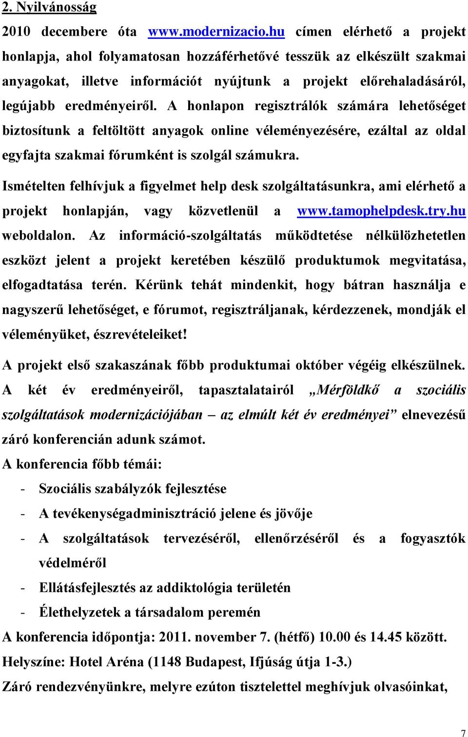 A honlapon regisztrálók számára lehetőséget biztosítunk a feltöltött anyagok online véleményezésére, ezáltal az oldal egyfajta szakmai fórumként is szolgál számukra.