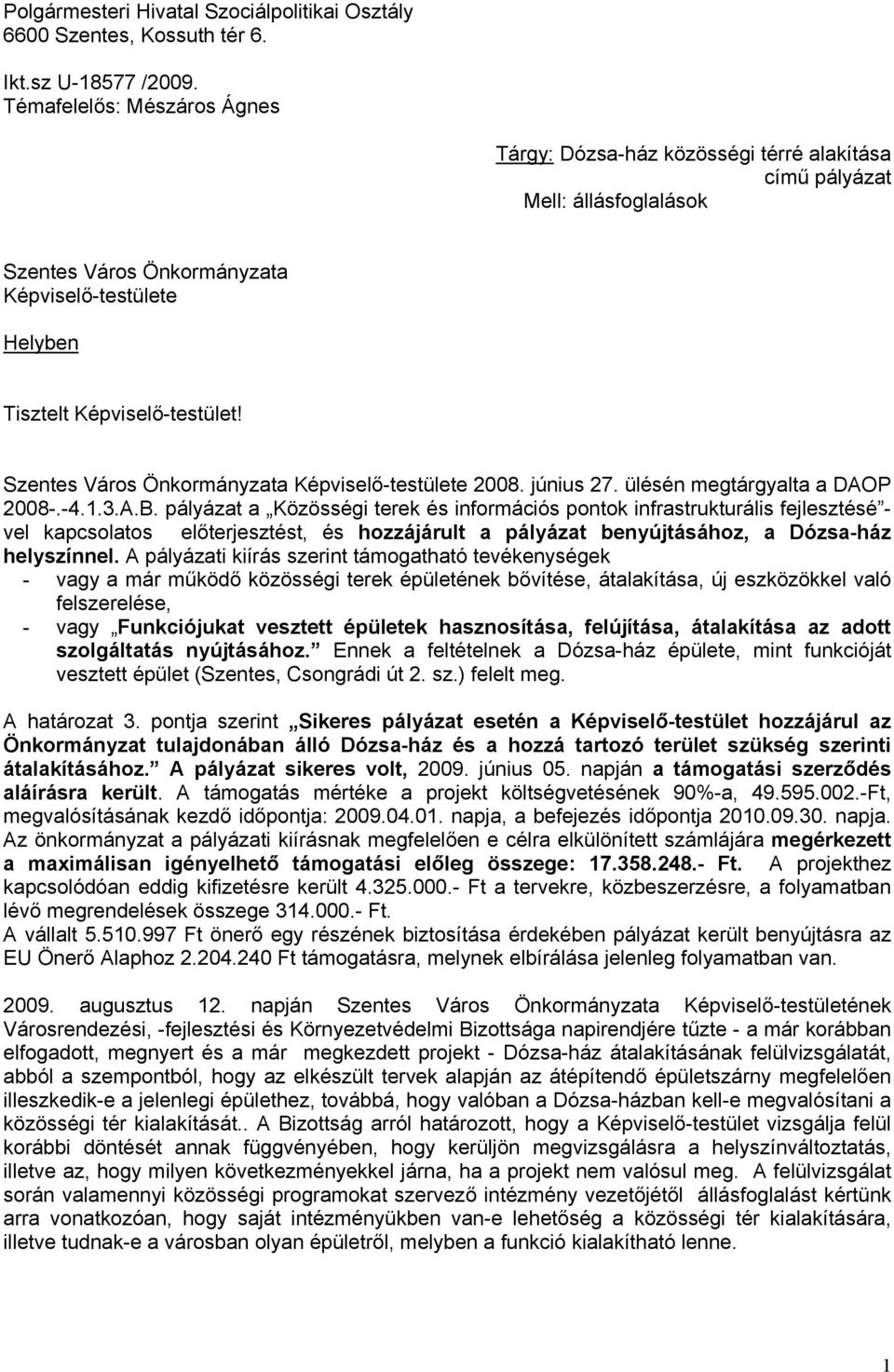 Szentes Város Önkormányzata Képviselő-testülete 2008. június 27. ülésén megtárgyalta a DAOP 2008-.-4.1.3.A.B.