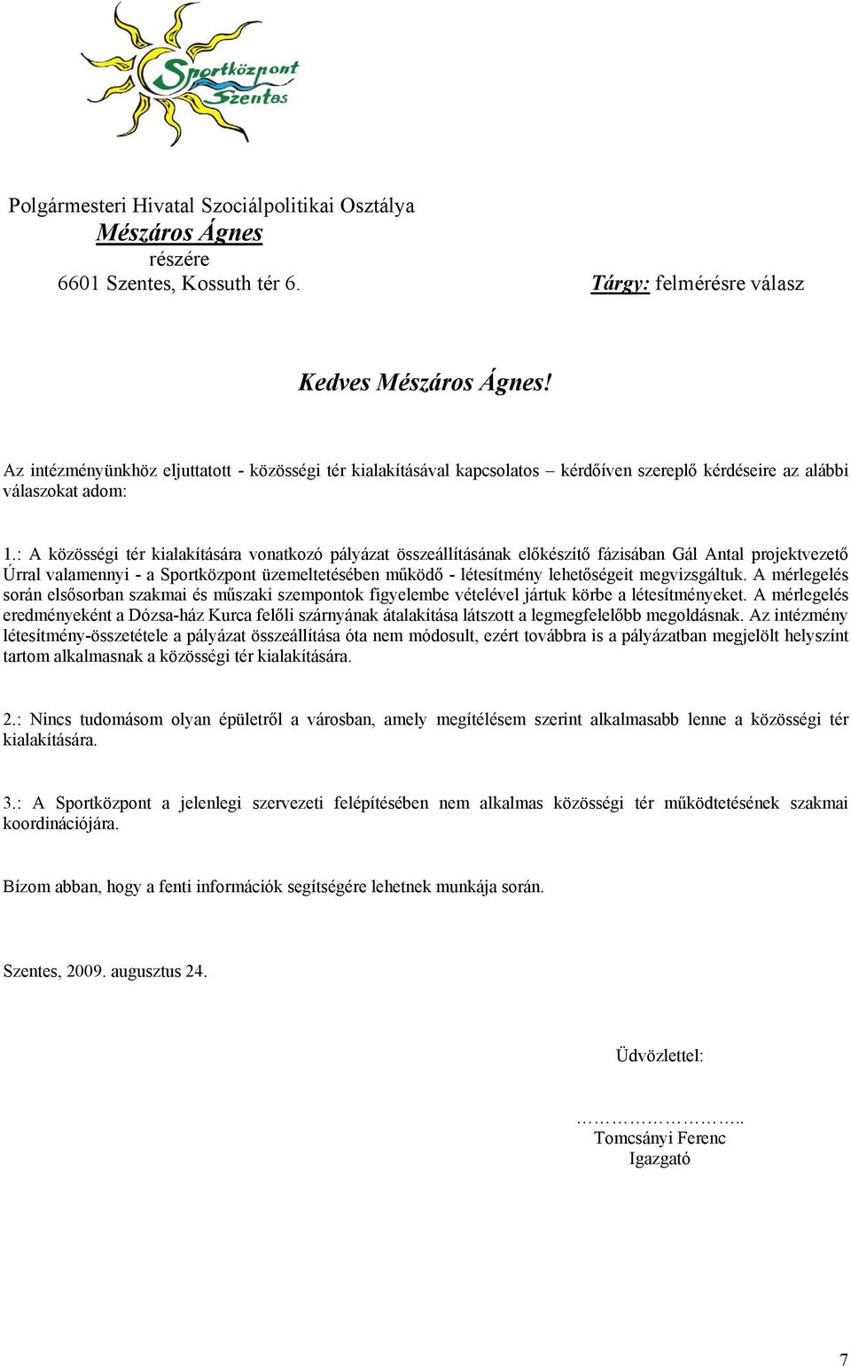 : A közösségi tér kialakítására vonatkozó pályázat összeállításának előkészítő fázisában Gál Antal projektvezető Úrral valamennyi - a Sportközpont üzemeltetésében működő - létesítmény lehetőségeit