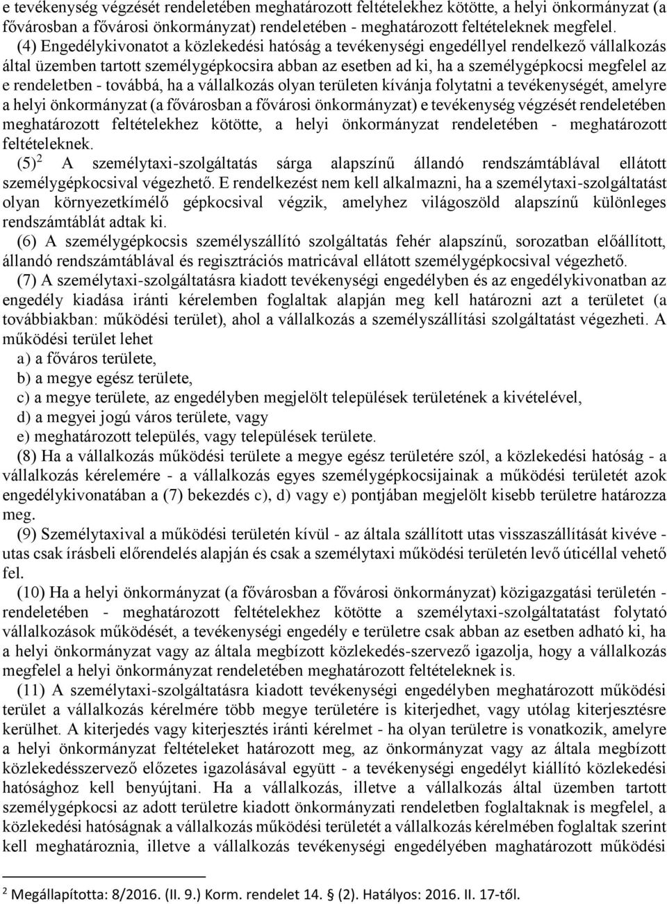 rendeletben - továbbá, ha a vállalkozás olyan területen kívánja folytatni a tevékenységét, amelyre a helyi önkormányzat (a fővárosban a fővárosi önkormányzat) e tevékenység végzését rendeletében