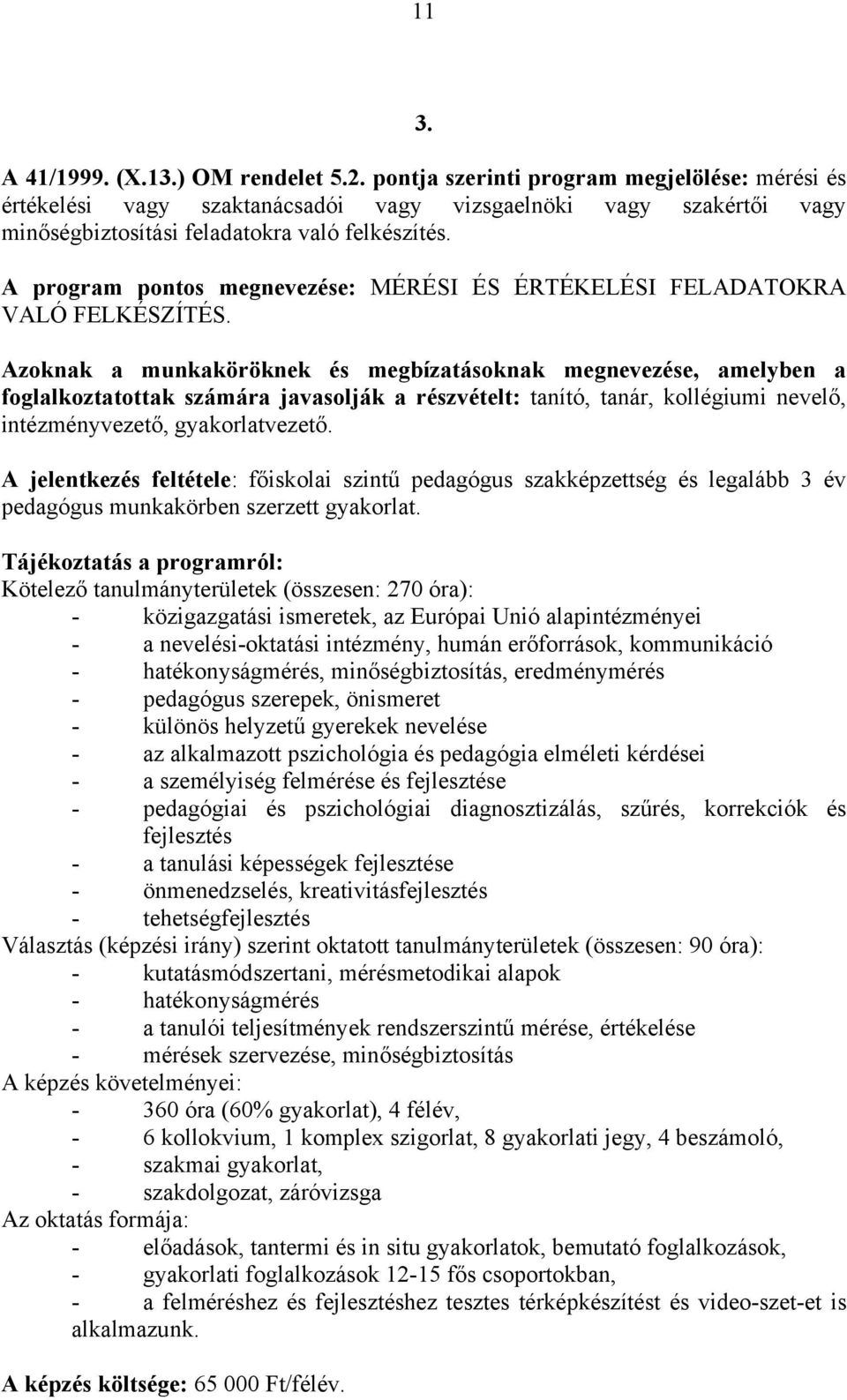 A program pontos megnevezése: MÉRÉSI ÉS ÉRTÉKELÉSI FELADATOKRA VALÓ FELKÉSZÍTÉS.