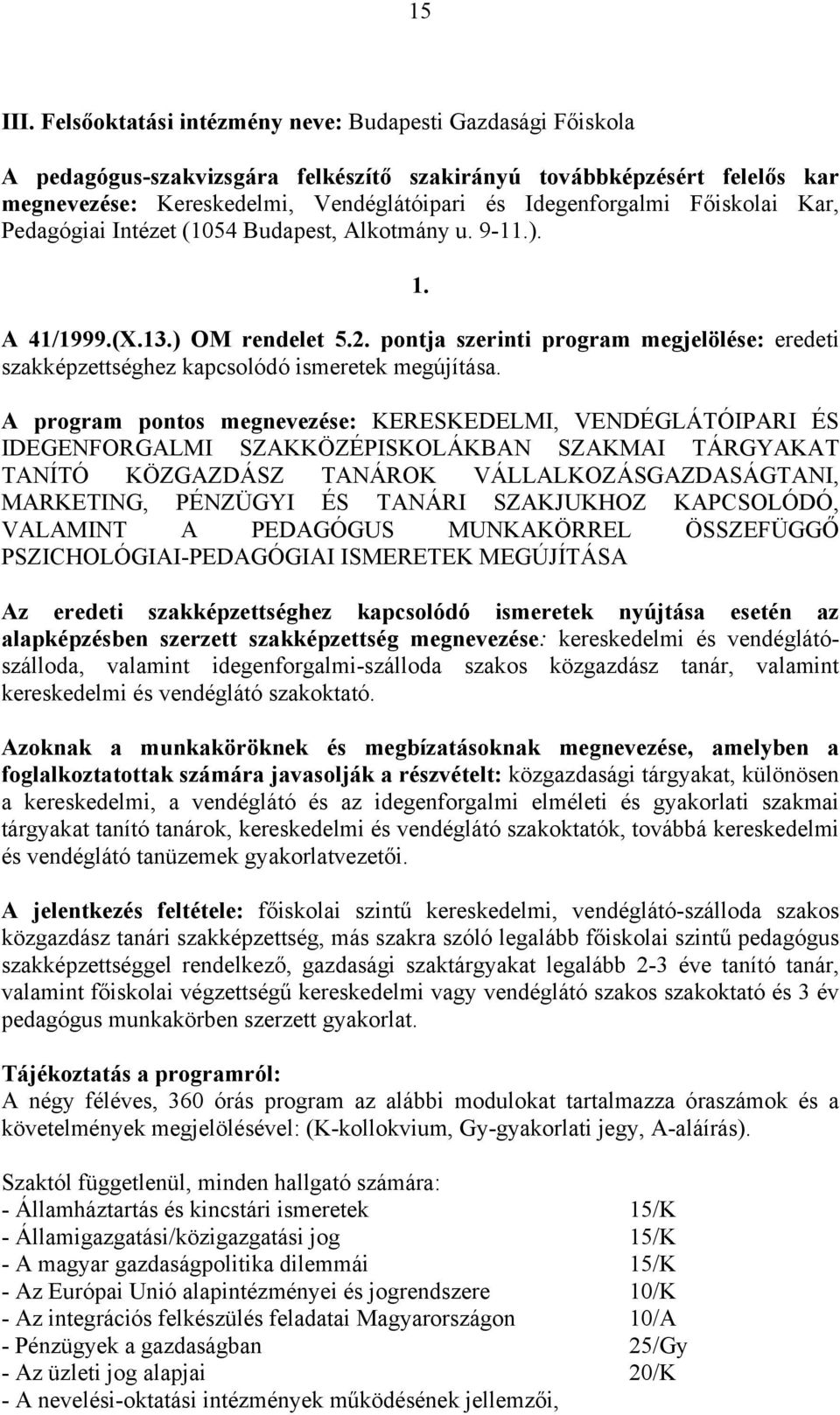 Főiskolai Kar, Pedagógiai Intézet (1054 Budapest, Alkotmány u. 9-11.). 1. A 41/1999.(X.13.) OM rendelet 5.2.
