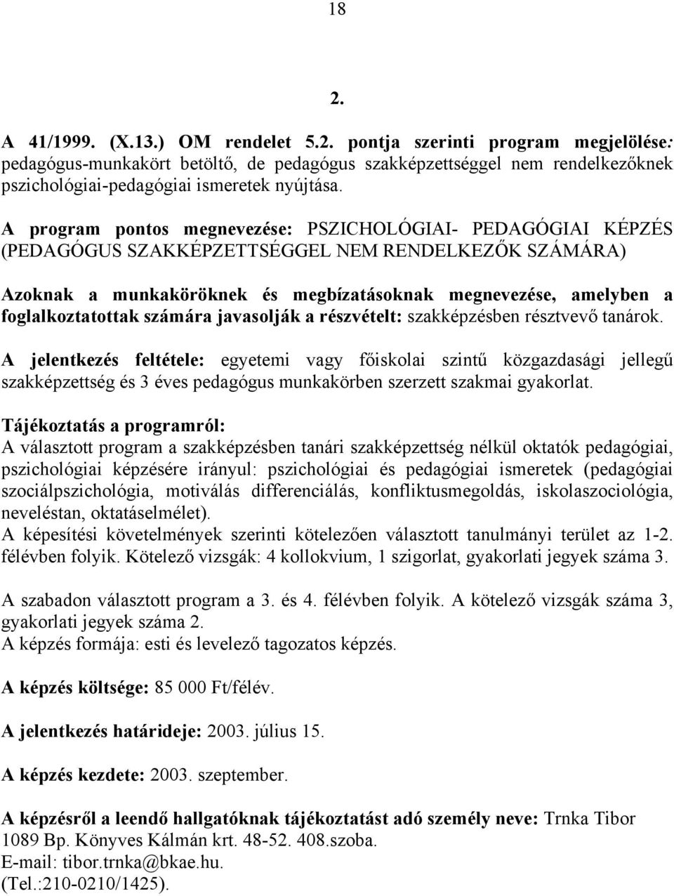 foglalkoztatottak számára javasolják a részvételt: szakképzésben résztvevő tanárok.