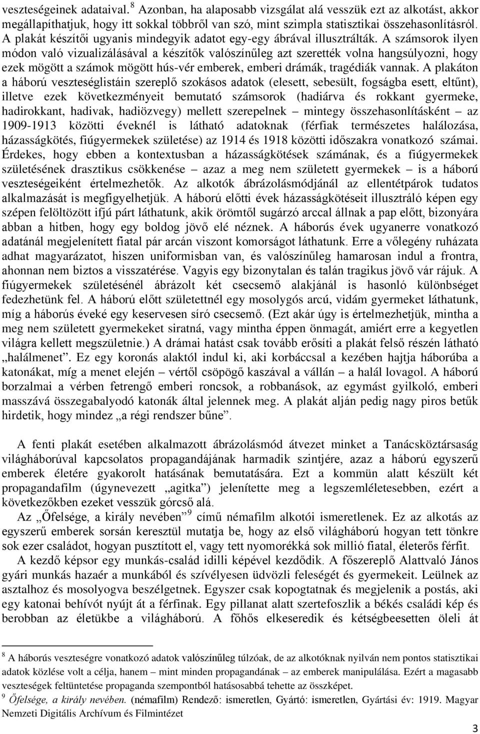 A számsorok ilyen módon való vizualizálásával a készítők valószínűleg azt szerették volna hangsúlyozni, hogy ezek mögött a számok mögött hús-vér emberek, emberi drámák, tragédiák vannak.