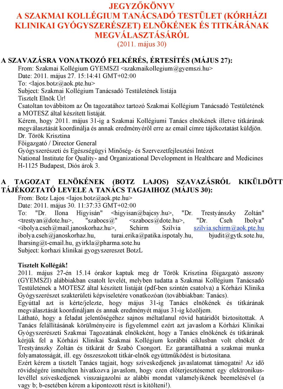 hu> Subject: Szakmai Kollégium Tanácsadó Testületének listája Csatoltan továbbítom az Ön tagozatához tartozó Szakmai Kollégium Tanácsadó Testületének a MOTESZ által készített listáját.