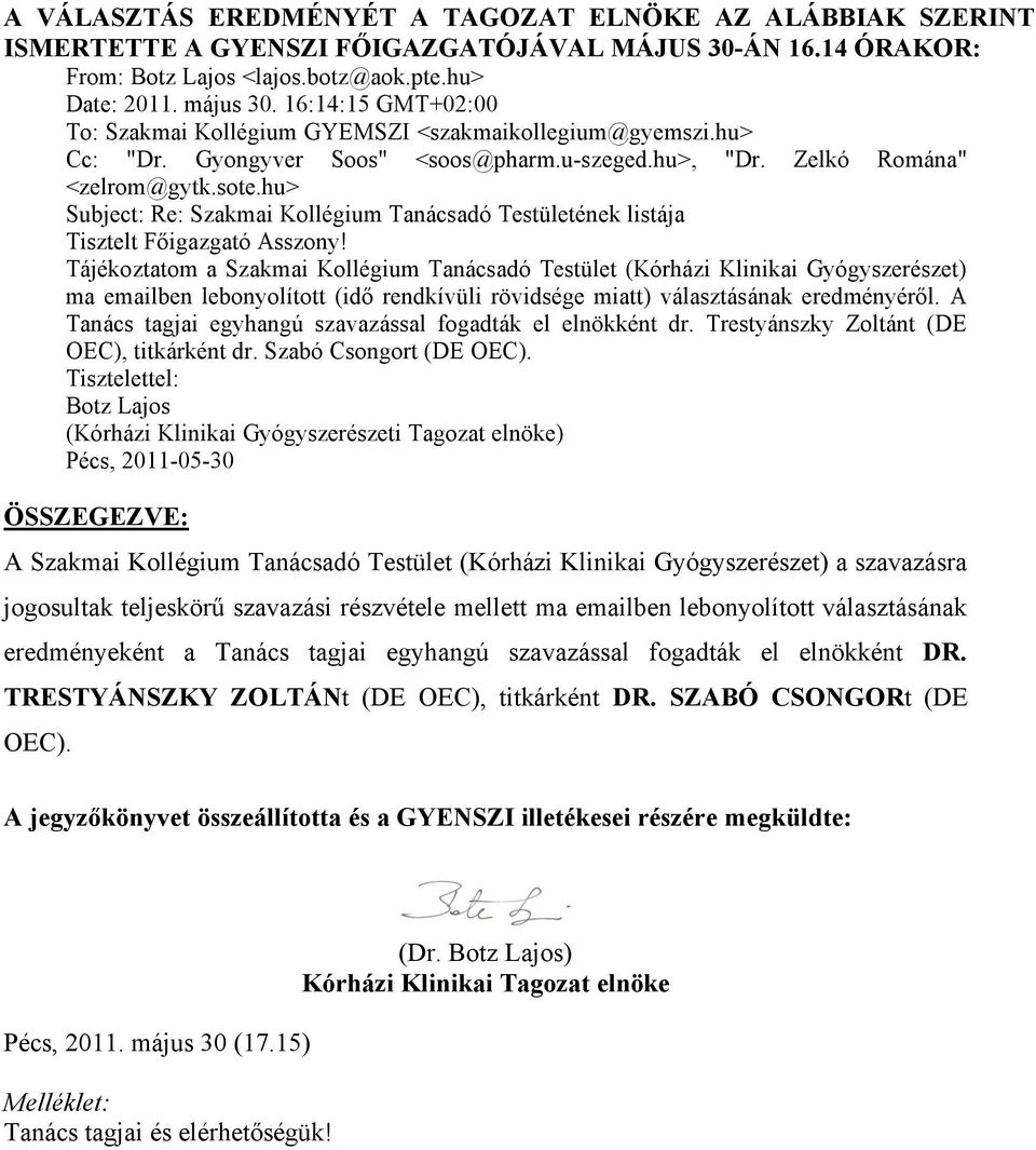 hu> Subject: Re: Szakmai Kollégium Tanácsadó Testületének listája Tisztelt Főigazgató Asszony!