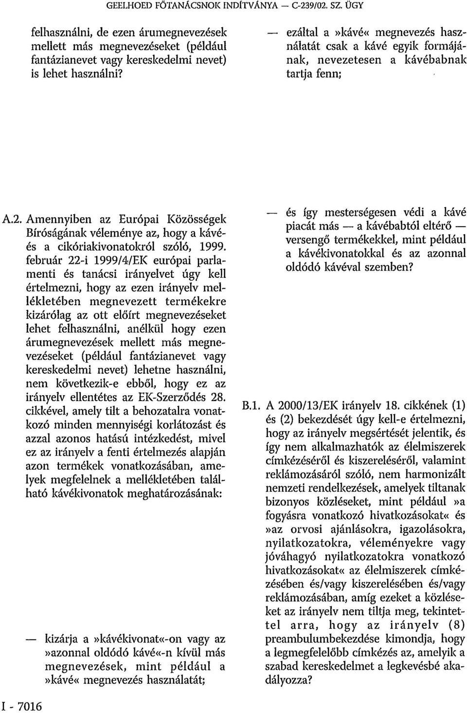 Amennyiben az Európai Közösségek Bíróságának véleménye az, hogy a kávéés a cikóriakivonatokról szóló, 1999.