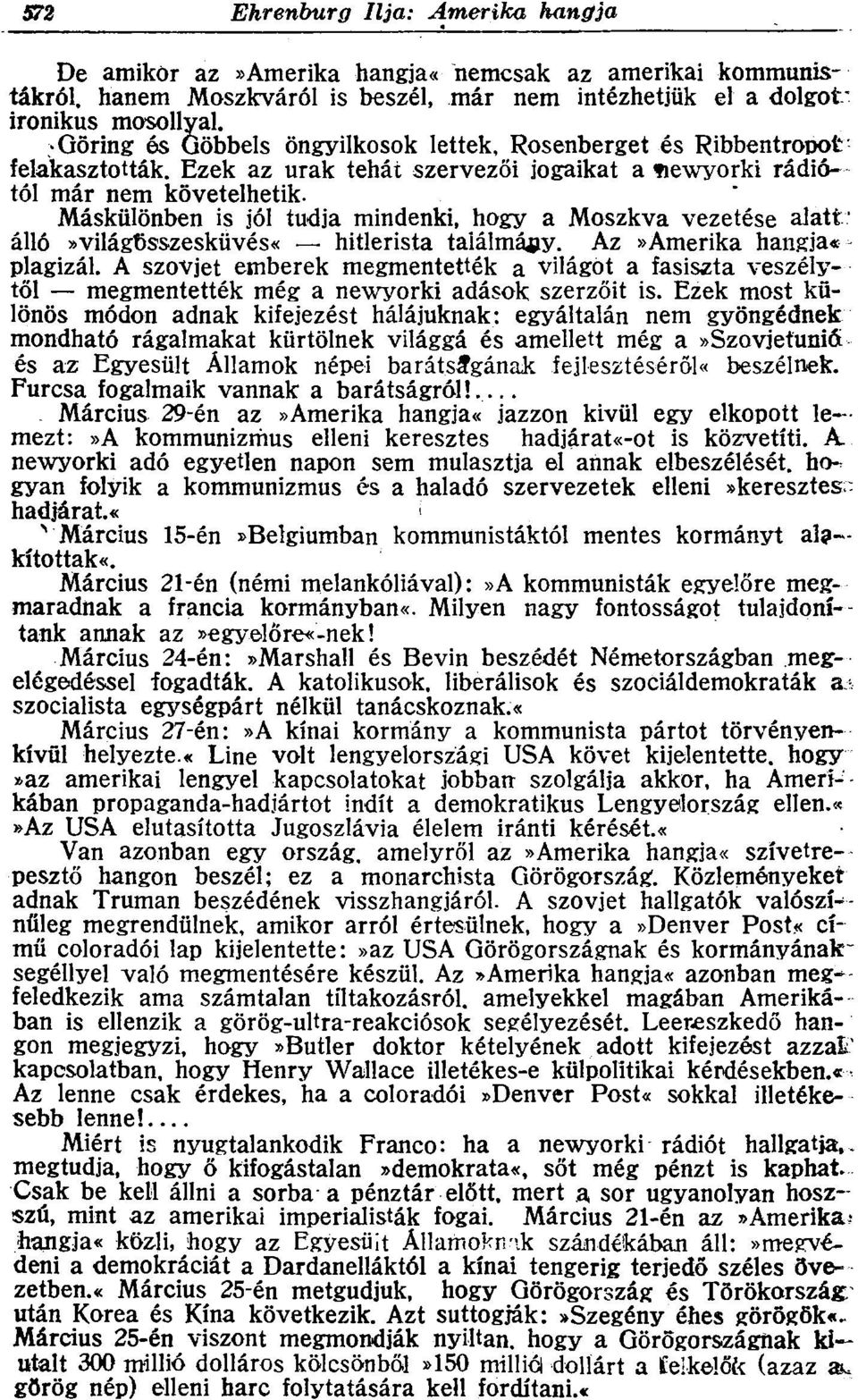 Máskülönben is jól tudja mindenki, hogy a Moszkva vezetése alatt: álló»világösszesküvés«hitlerista találmány. Az»Amerika hangja*- plagizál.