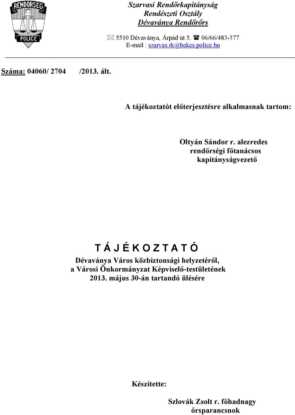 A tájékoztatót elıterjesztésre alkalmasnak tartom: Oltyán Sándor r.