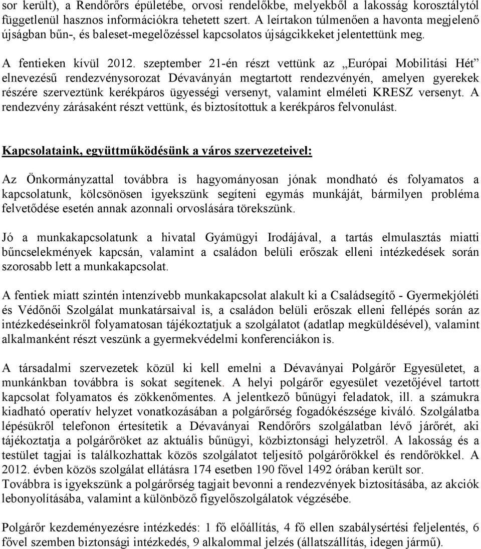 szeptember 21-én részt vettünk az Európai Mobilitási Hét elnevezéső rendezvénysorozat Dévaványán megtartott rendezvényén, amelyen gyerekek részére szerveztünk kerékpáros ügyességi versenyt, valamint