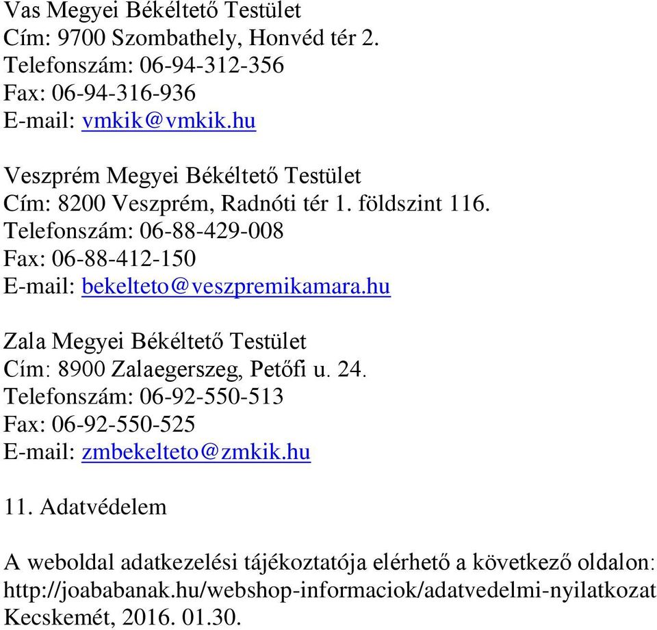 Telefonszám: 06-88-429-008 Fax: 06-88-412-150 E-mail: bekelteto@veszpremikamara.hu Zala Megyei Békéltető Testület Cím: 8900 Zalaegerszeg, Petőfi u. 24.