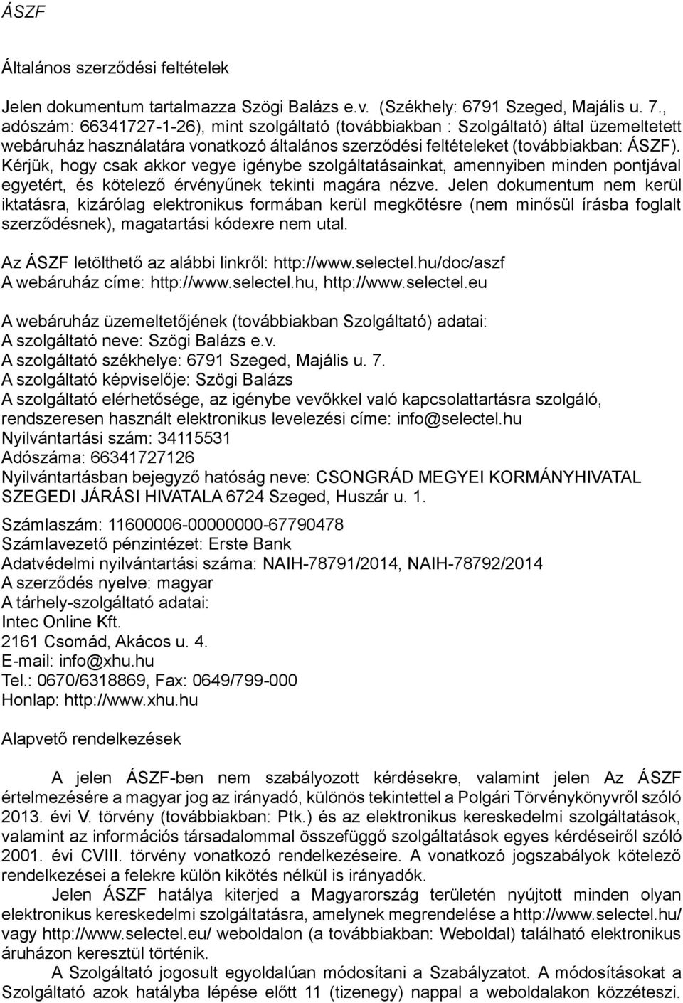 Kérjük, hogy csak akkor vegye igénybe szolgáltatásainkat, amennyiben minden pontjával egyetért, és kötelező érvényűnek tekinti magára nézve.