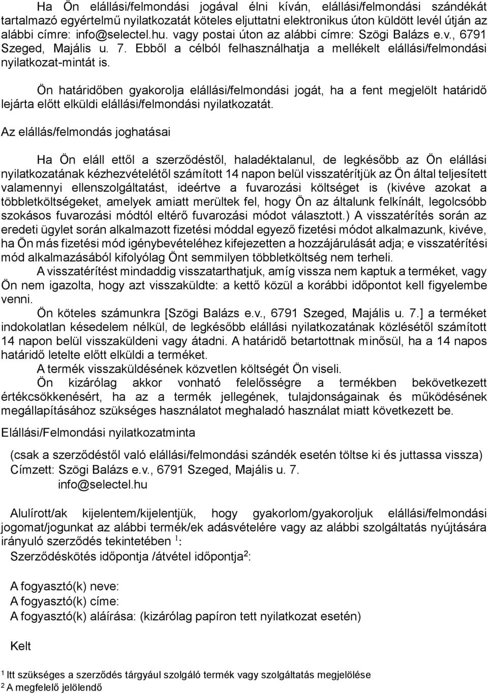 Ön határidőben gyakorolja elállási/felmondási jogát, ha a fent megjelölt határidő lejárta előtt elküldi elállási/felmondási nyilatkozatát.