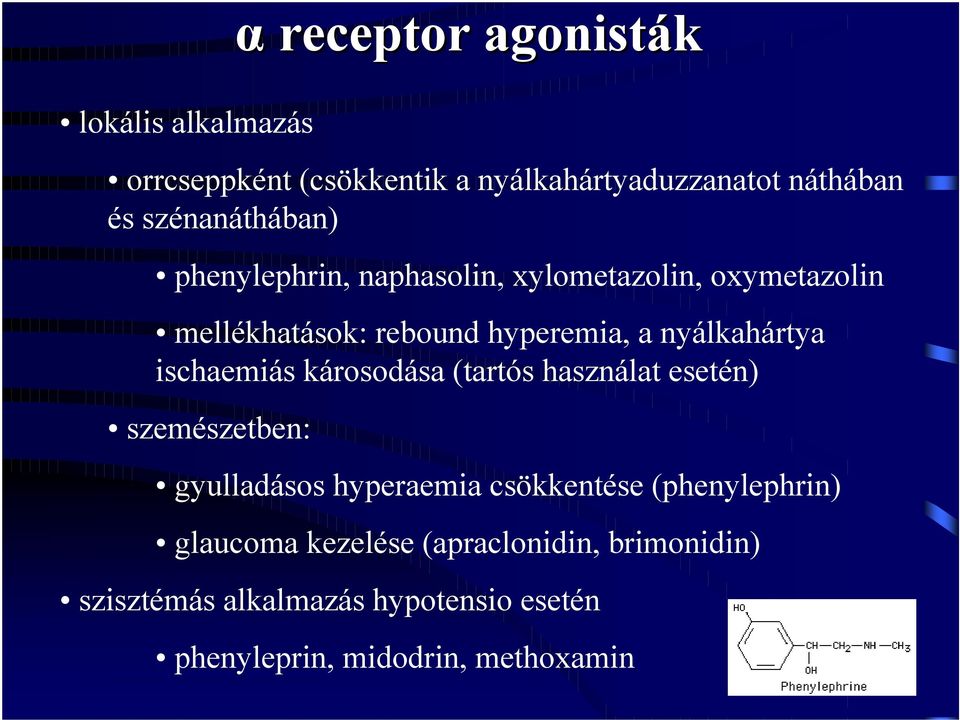 nyálkahártya ischaemiás károsodása (tartós használat esetén) szemészetben: gyulladásos hyperaemia csökkentése