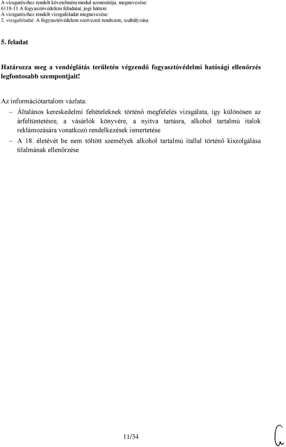 árfeltüntetésre, a vásárlók könyvére, a nyitva tartásra, alkohol tartalmú italok reklámozására vonatkozó rendelkezések