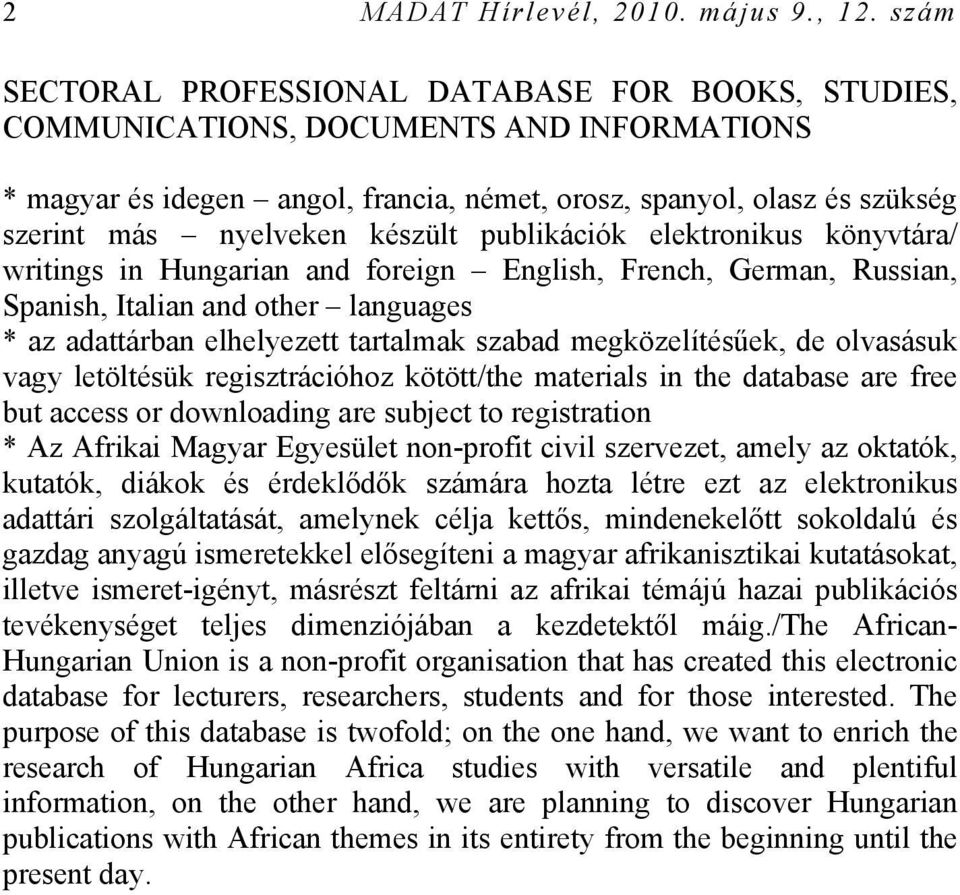 készült publikációk elektronikus könyvtára/ writings in Hungarian and foreign English, French, German, Russian, Spanish, Italian and other languages * az adattárban elhelyezett tartalmak szabad