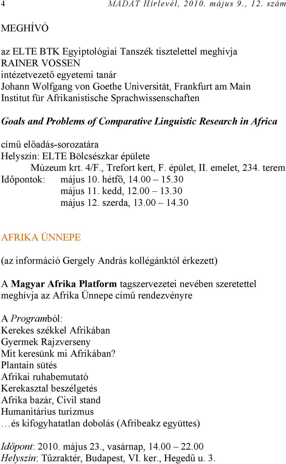 Sprachwissenschaften Goals and Problems of Comparative Linguistic Research in Africa című előadás-sorozatára Helyszín: ELTE Bölcsészkar épülete Múzeum krt. 4/F., Trefort kert, F. épület, II.