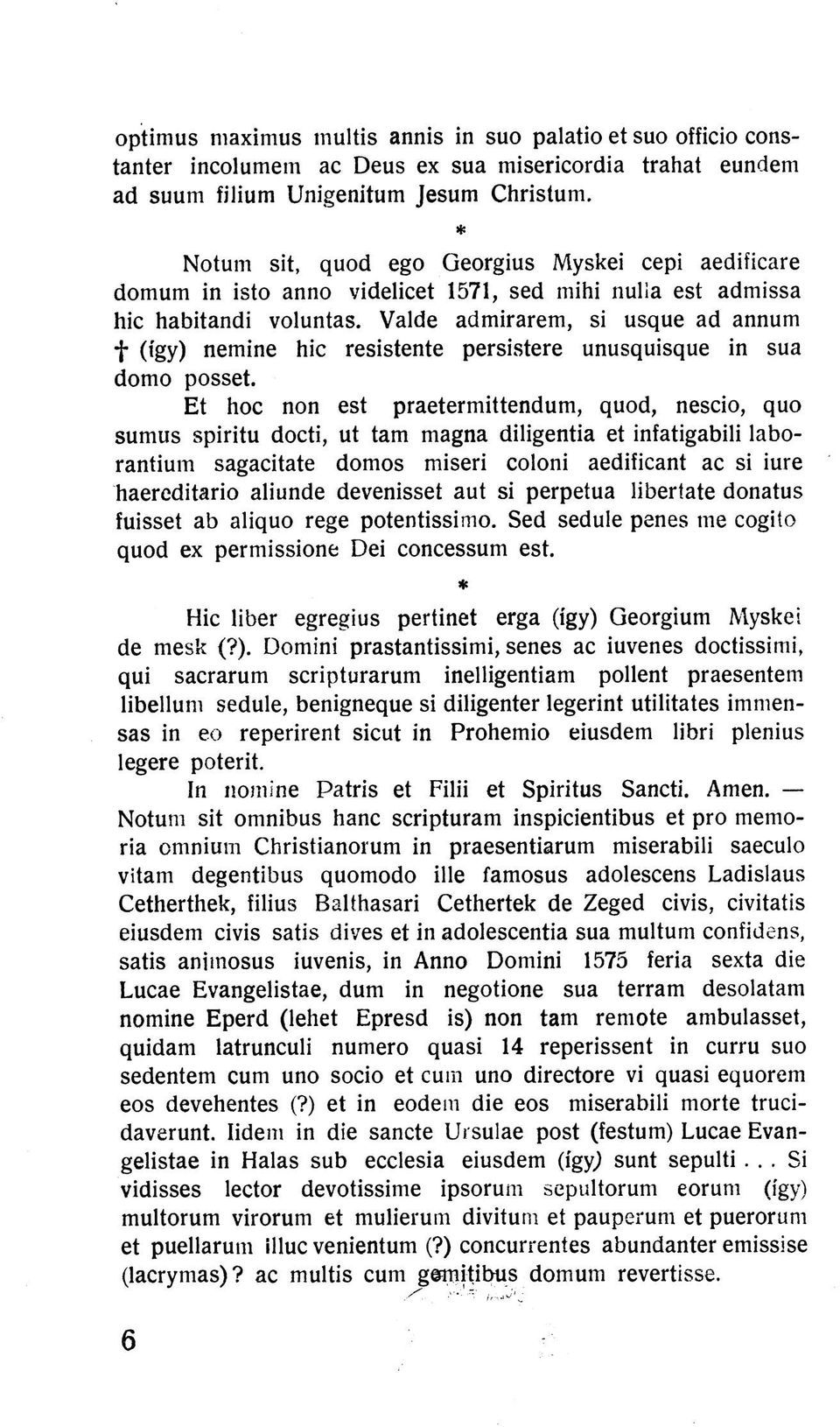 Valde admirarem, si usque ad annum f (így) nemine hic resistente persistere unusquisque in sua domo posset.