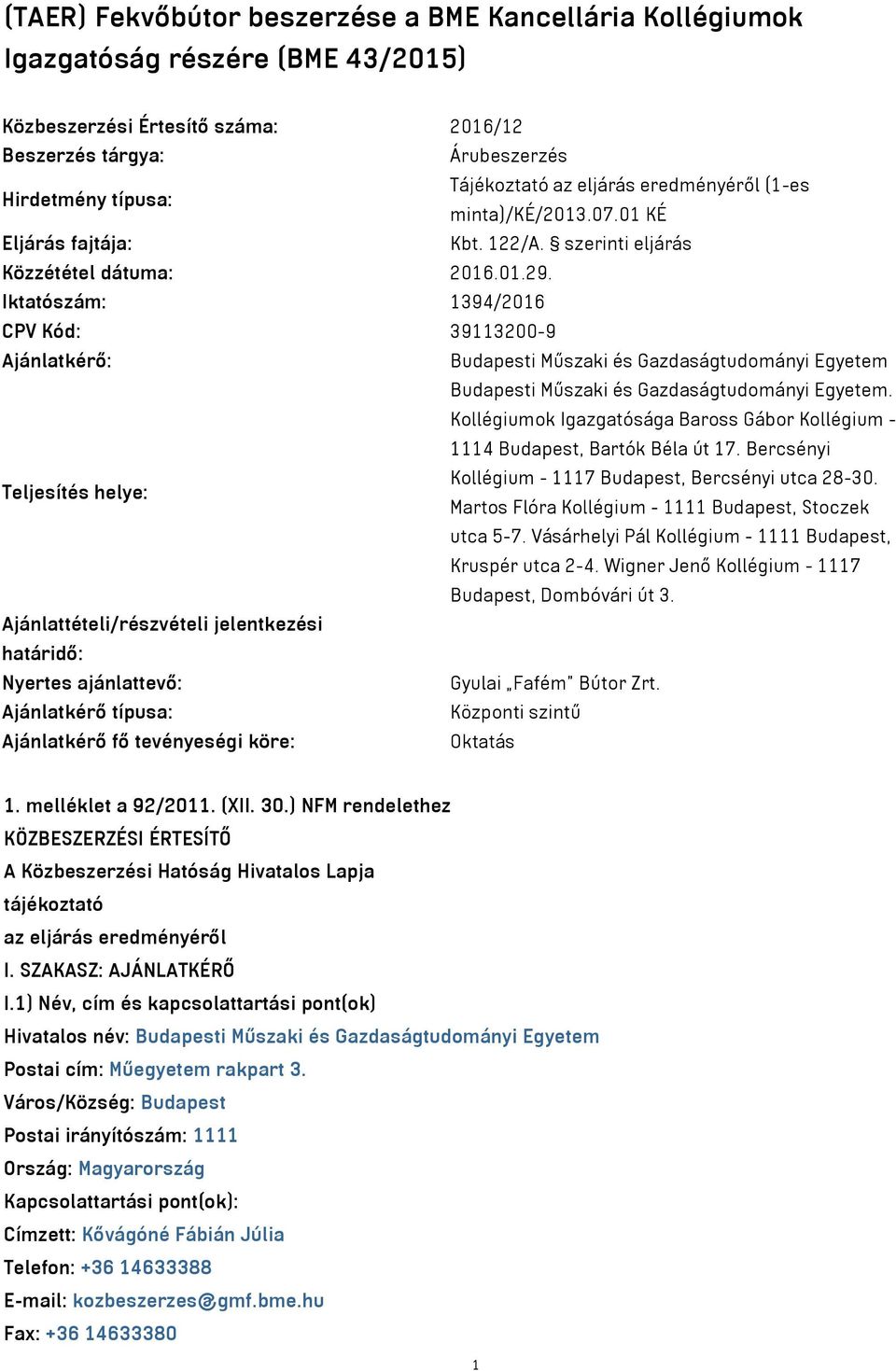 Iktatószám: 1394/2016 CPV Kód: 39113200-9 Ajánlatkérő: Budapesti Műszaki és Gazdaságtudományi Egyetem Budapesti Műszaki és Gazdaságtudományi Egyetem.