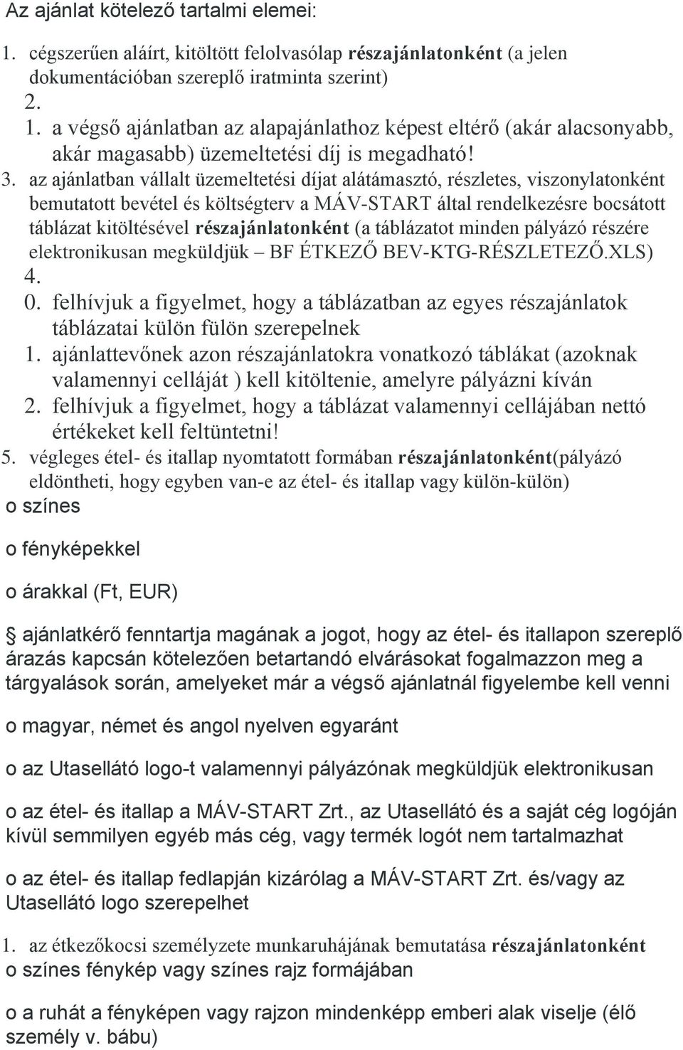 részajánlatonként (a táblázatot minden pályázó részére elektronikusan megküldjük BF ÉTKEZŐ BEV-KTG-RÉSZLETEZŐ.XLS) 4. 0.