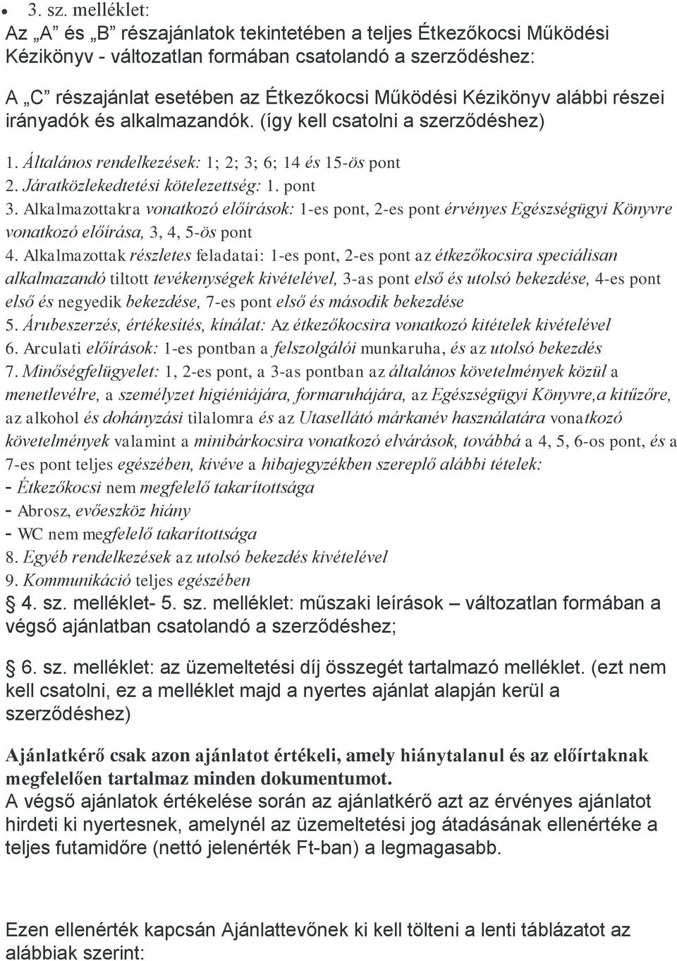 alábbi részei irányadók és alkalmazandók. (így kell csatolni a szerződéshez) 1. Általános rendelkezések: 1; 2; 3; 6; 14 és 15-ös pont 2. Járatközlekedtetési kötelezettség: 1. pont 3.