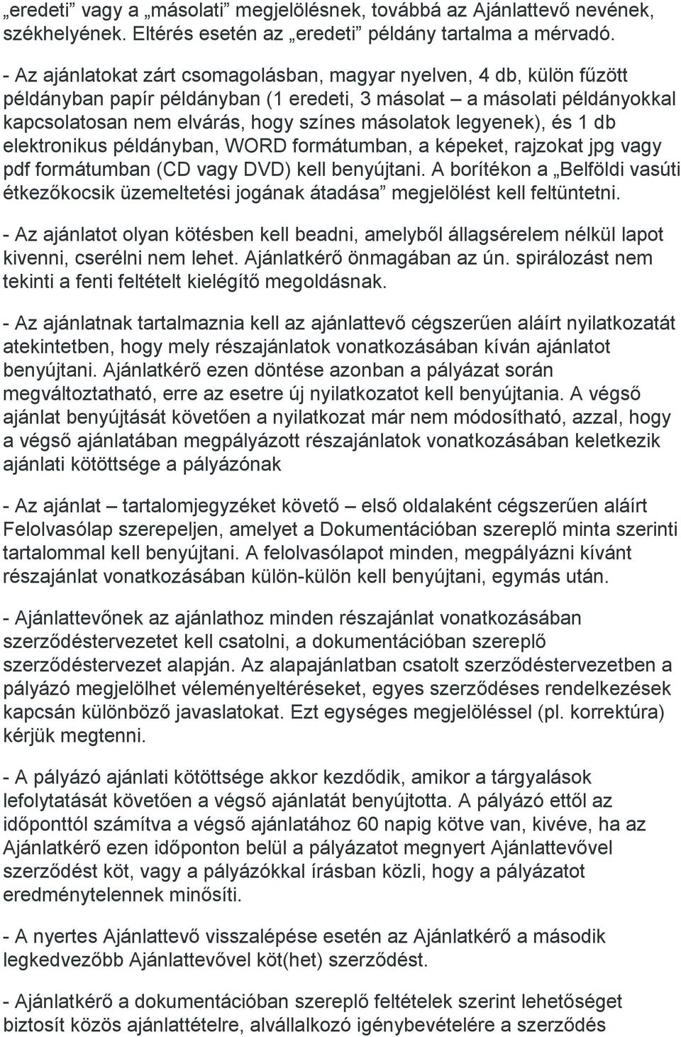 legyenek), és 1 db elektronikus példányban, WORD formátumban, a képeket, rajzokat jpg vagy pdf formátumban (CD vagy DVD) kell benyújtani.