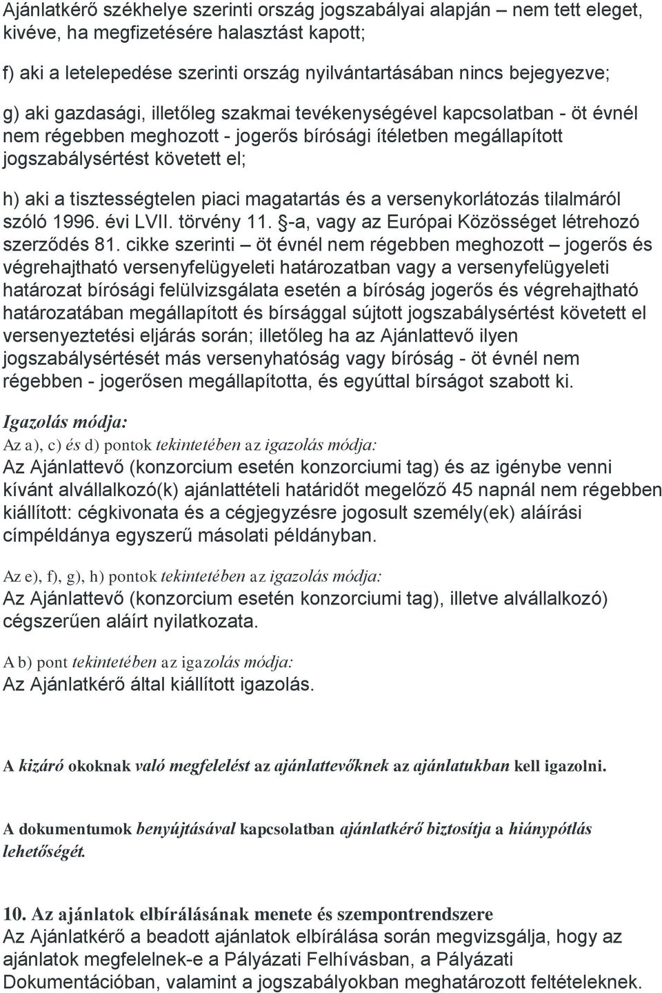 piaci magatartás és a versenykorlátozás tilalmáról szóló 1996. évi LVII. törvény 11. -a, vagy az Európai Közösséget létrehozó szerződés 81.