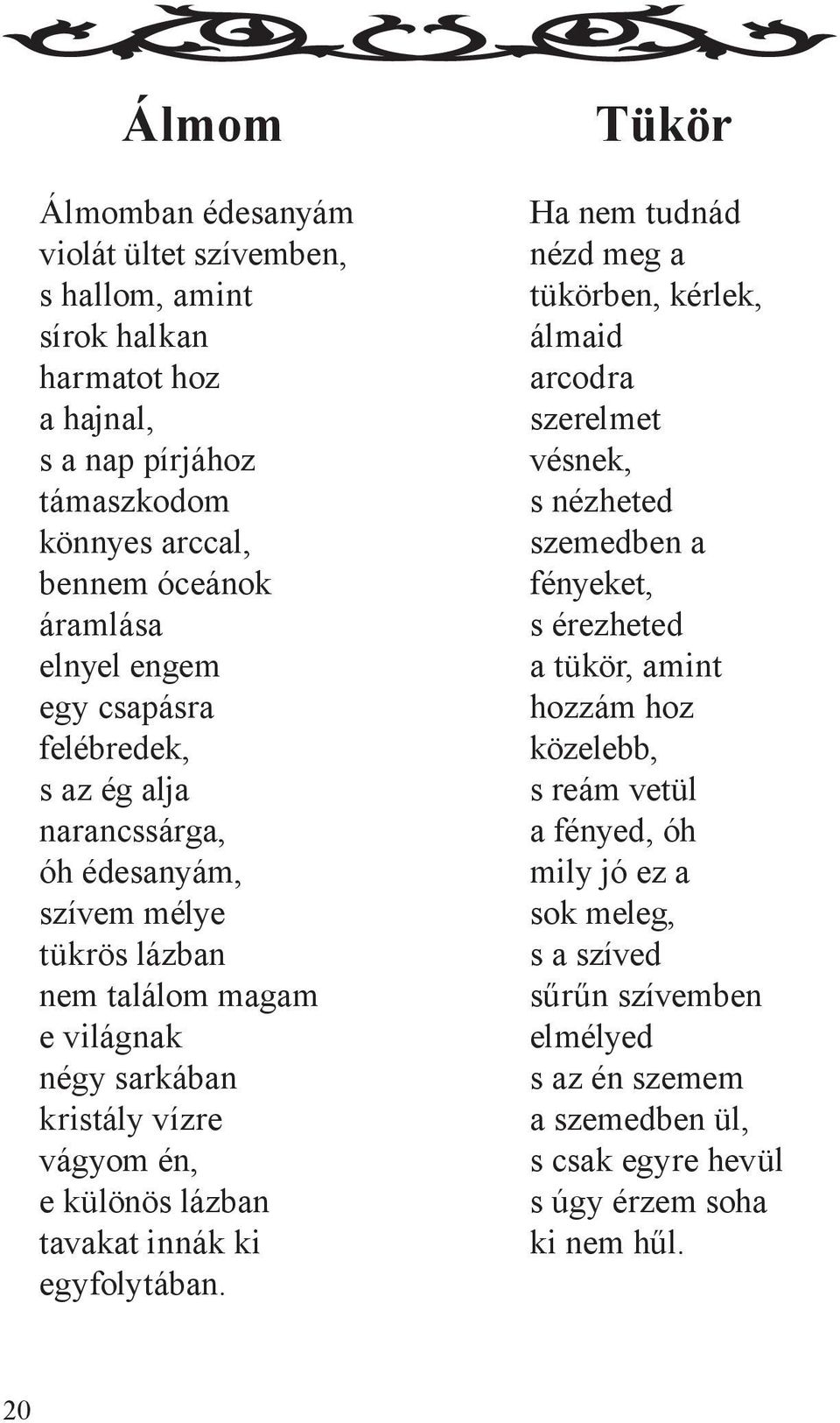 lázban tavakat innák ki egyfolytában.