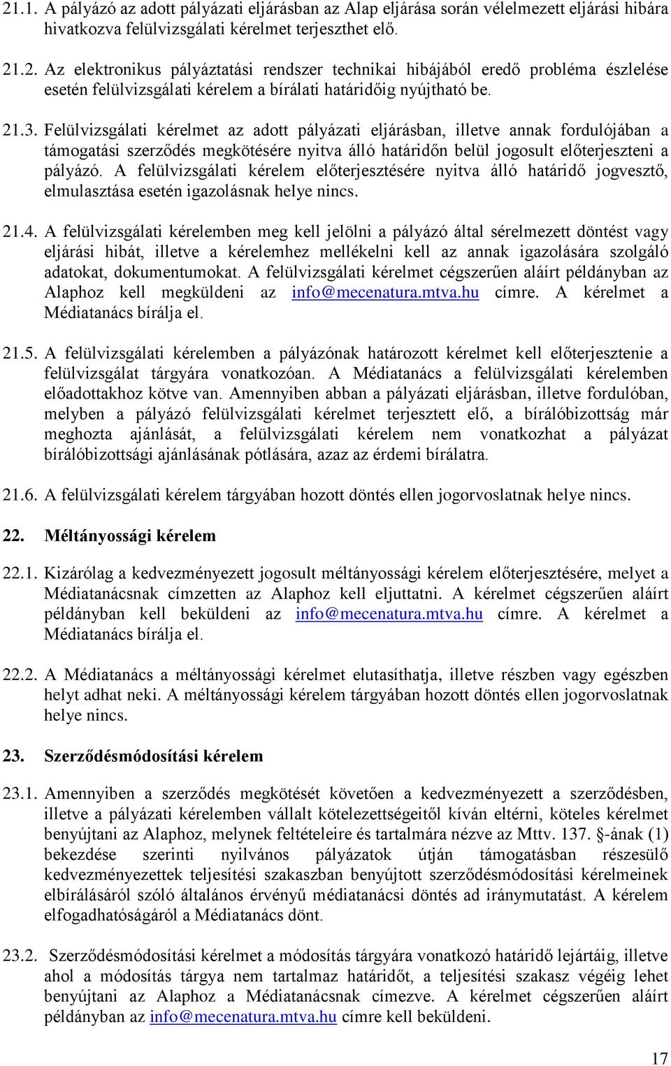 A felülvizsgálati kérelem előterjesztésére nyitva álló határidő jogvesztő, elmulasztása esetén igazolásnak helye nincs. 21.4.