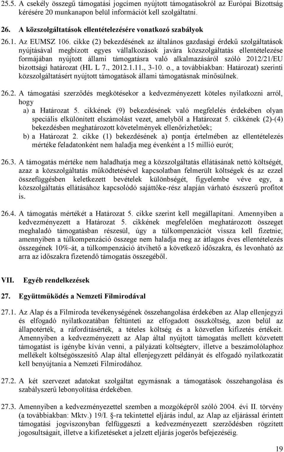 cikke (2) bekezdésének az általános gazdasági érdekű szolgáltatások nyújtásával megbízott egyes vállalkozások javára közszolgáltatás ellentételezése formájában nyújtott állami támogatásra való