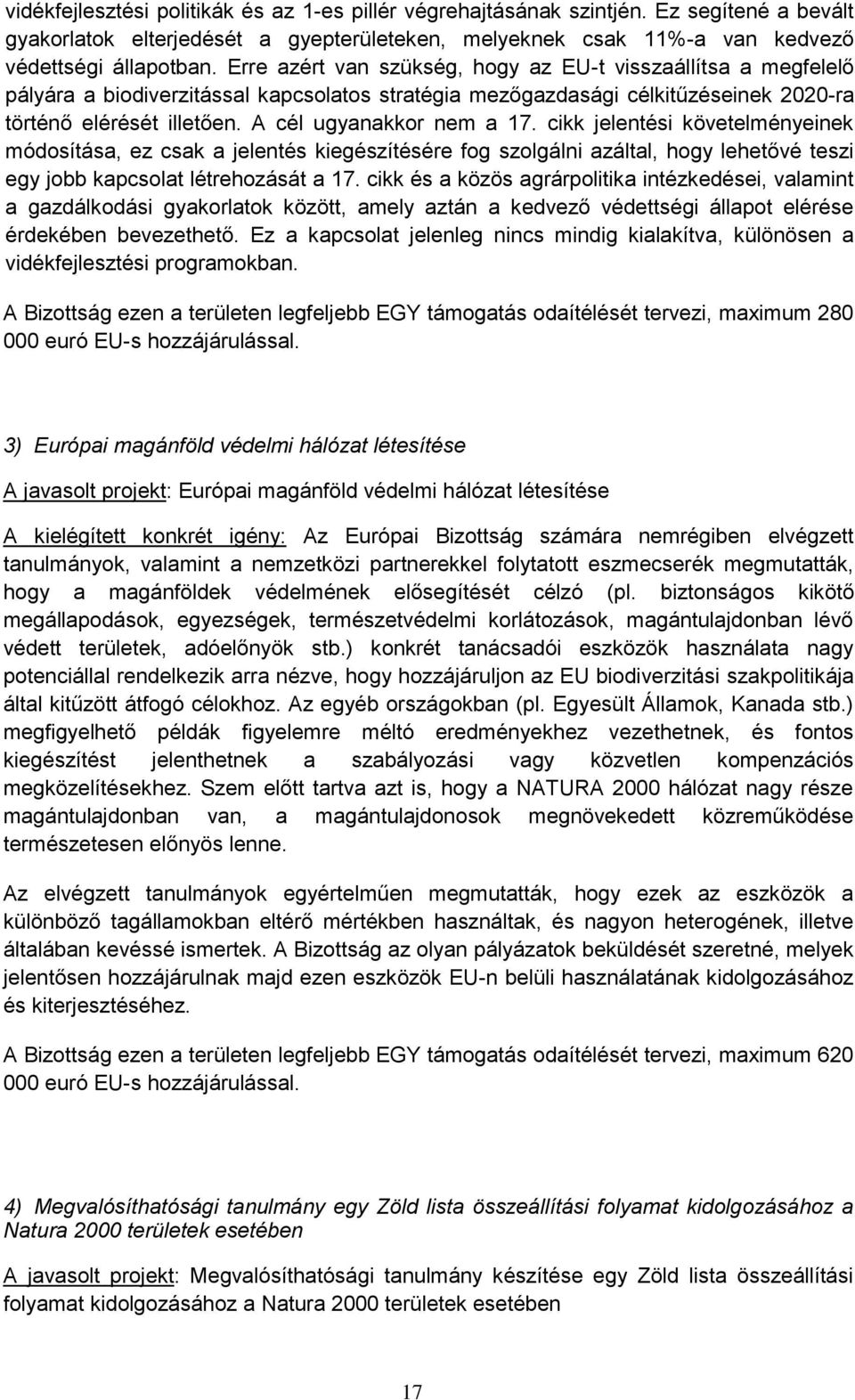 A cél ugyanakkor nem a 17. cikk jelentési követelményeinek módosítása, ez csak a jelentés kiegészítésére fog szolgálni azáltal, hogy lehetővé teszi egy jobb kapcsolat létrehozását a 17.