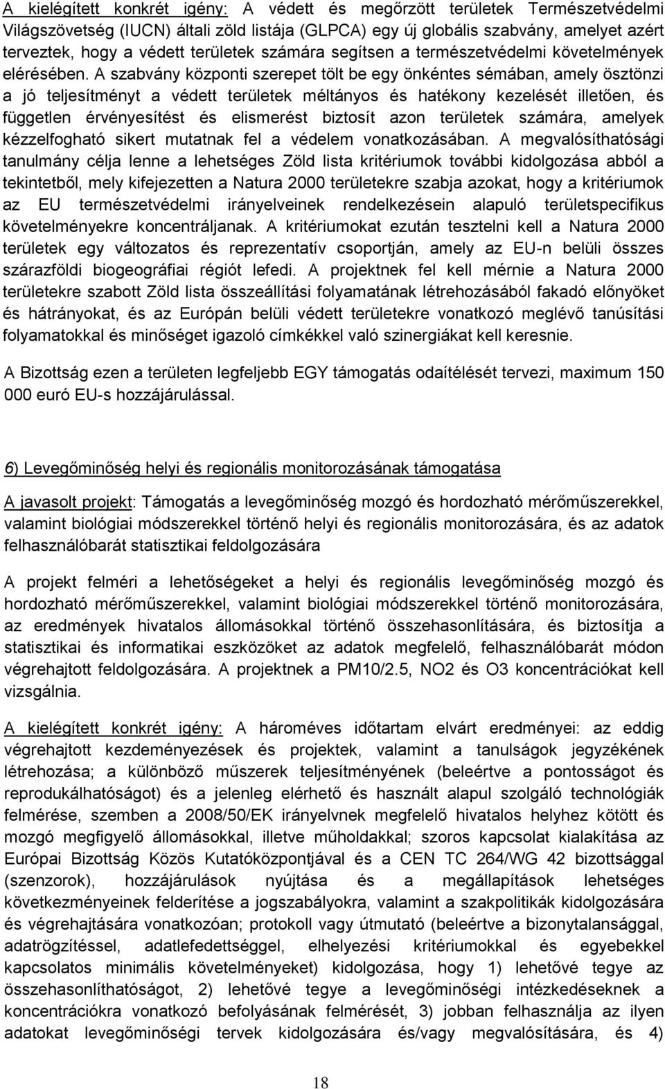 A szabvány központi szerepet tölt be egy önkéntes sémában, amely ösztönzi a jó teljesítményt a védett területek méltányos és hatékony kezelését illetően, és független érvényesítést és elismerést