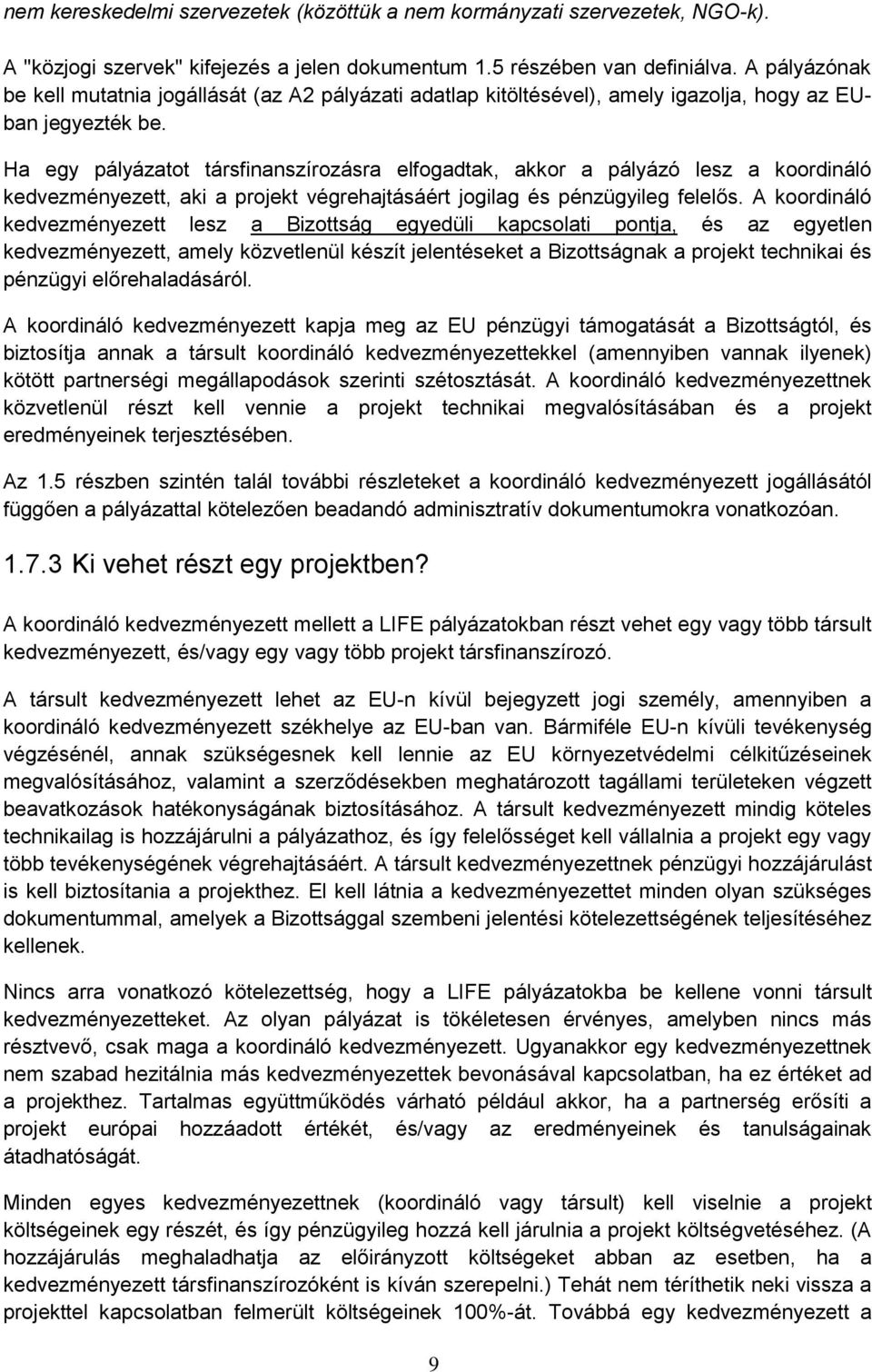 Ha egy pályázatot társfinanszírozásra elfogadtak, akkor a pályázó lesz a koordináló kedvezményezett, aki a projekt végrehajtásáért jogilag és pénzügyileg felelős.