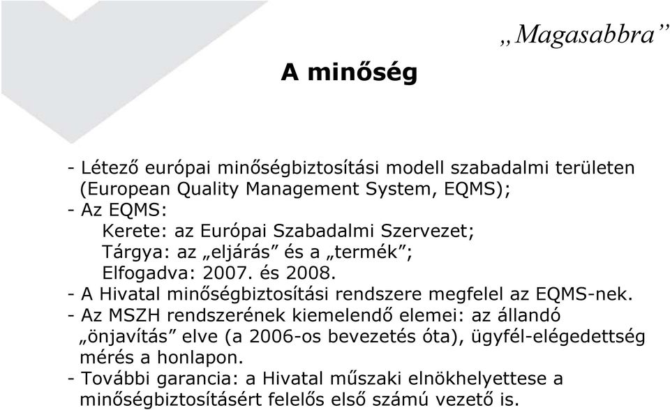 -A Hivatal minőségbiztosítási rendszere megfelel az EQMS-nek.