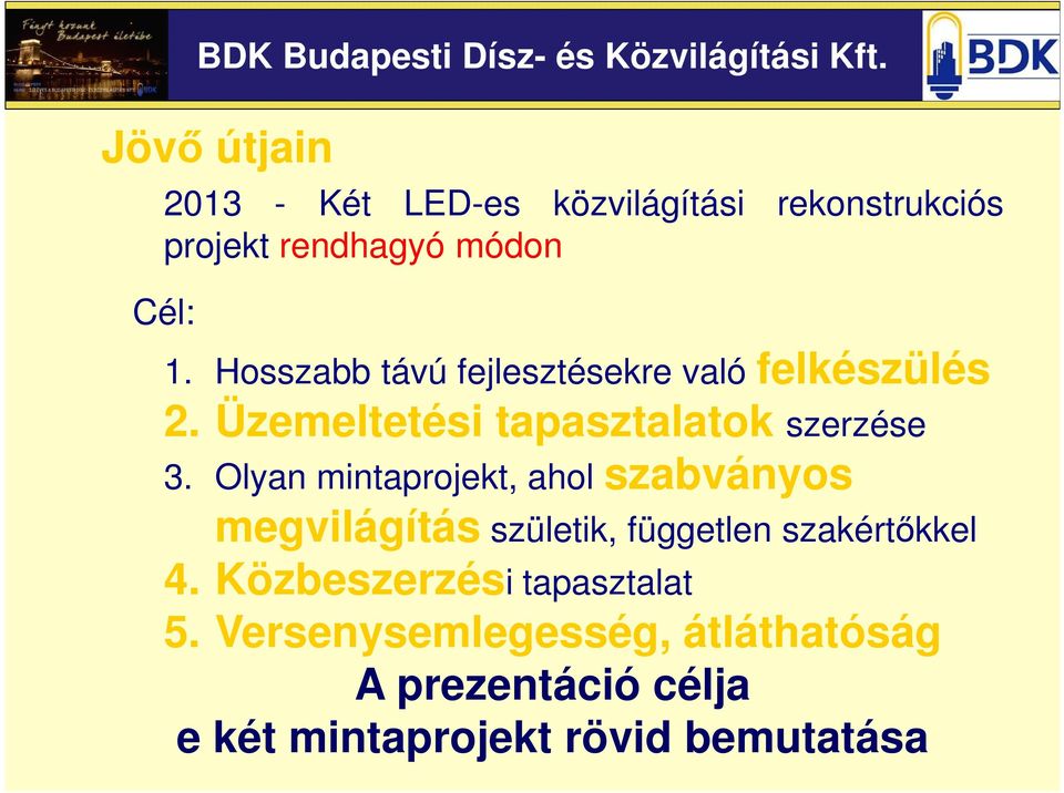 Hosszabb távú fejlesztésekre való felkészülés 2. Üzemeltetési tapasztalatok szerzése 3.