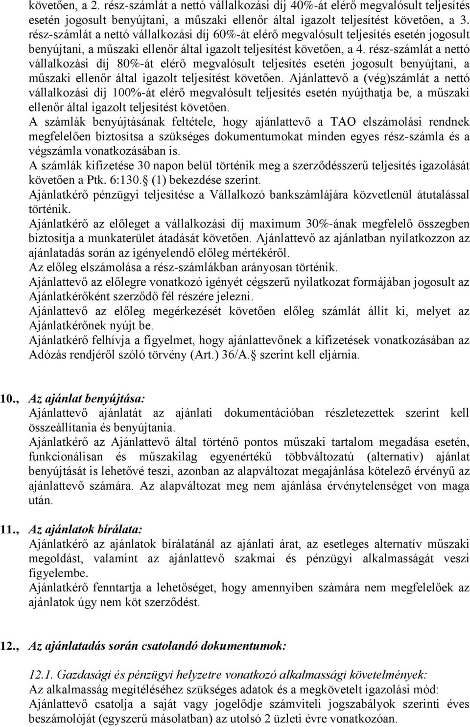 rész-számlát a nettó vállalkozási díj 80%-át elérő megvalósult teljesítés esetén jogosult benyújtani, a műszaki ellenőr által igazolt teljesítést követően.