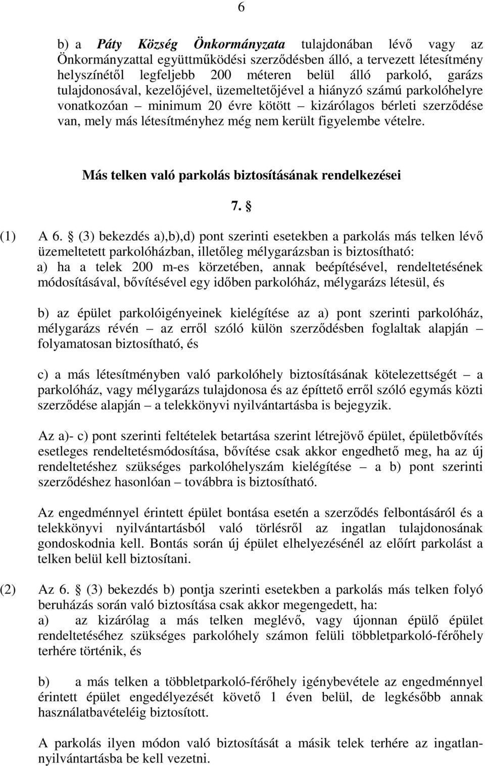 vételre. Más telken való parkolás biztosításának rendelkezései 7. (1) A 6.