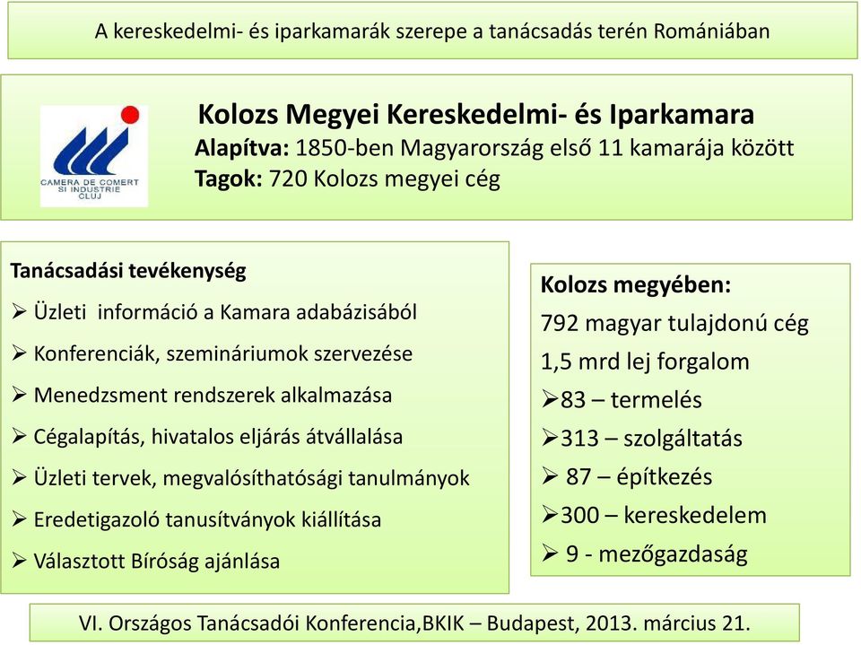 hivatalos eljárás átvállalása Üzleti tervek, megvalósíthatósági tanulmányok Eredetigazoló tanusítványok kiállítása Választott Bíróság