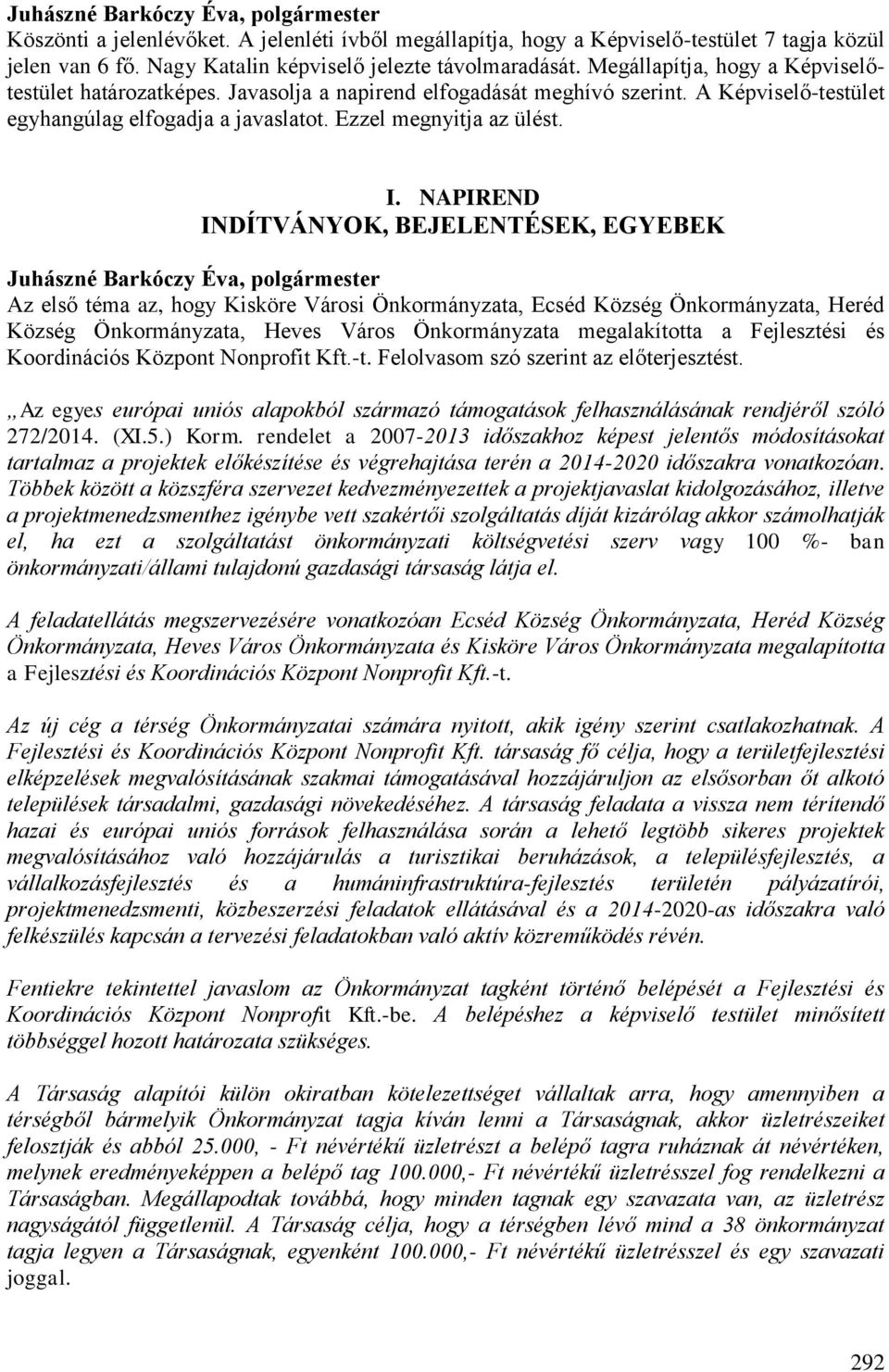 NAPIREND INDÍTVÁNYOK, BEJELENTÉSEK, EGYEBEK Az első téma az, hogy Kisköre Városi Önkormányzata, Ecséd Község Önkormányzata, Heréd Község Önkormányzata, Heves Város Önkormányzata megalakította a