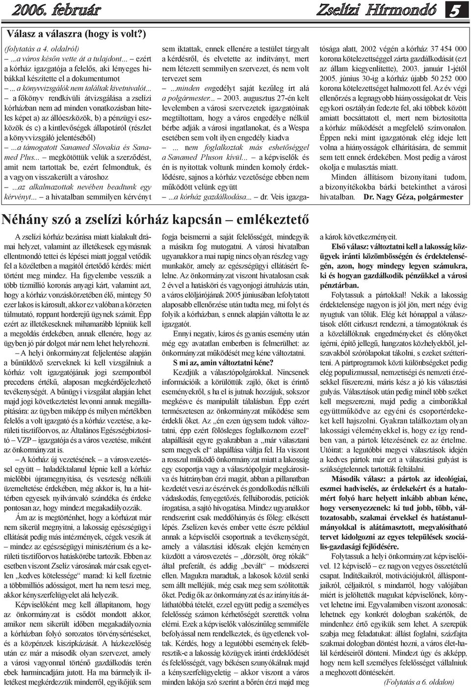 .. a főkönyv rendkívüli átvizsgálása a zselízi kórházban nem ad minden vonatkozásban hiteles képet a) az állóeszközök, b) a pénzügyi eszközök és c) a kintlevőségek állapotáról (részlet a