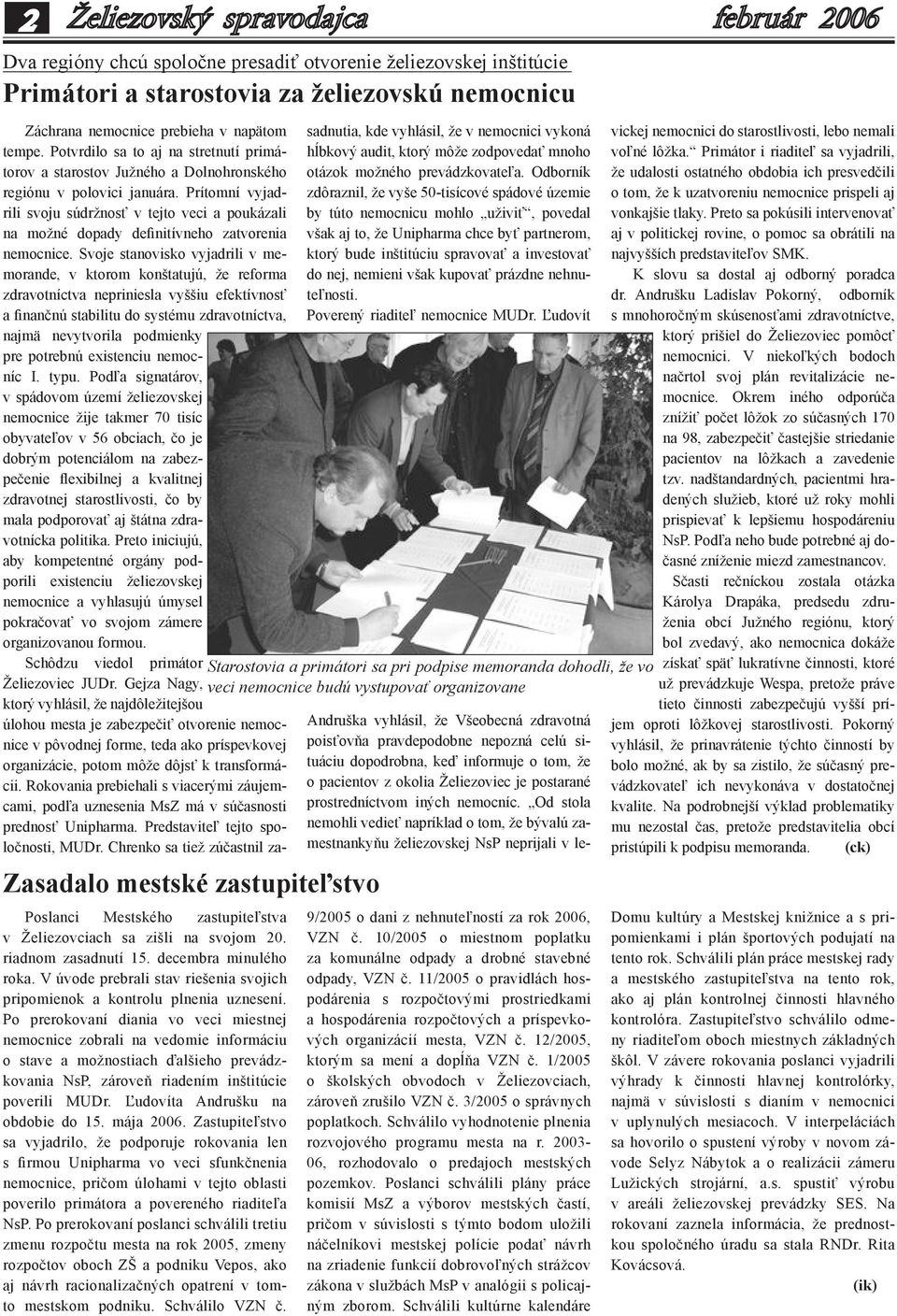 Prítomní vyjadrili svoju súdržnosť v tejto veci a poukázali na možné dopady definitívneho zatvorenia nemocnice.