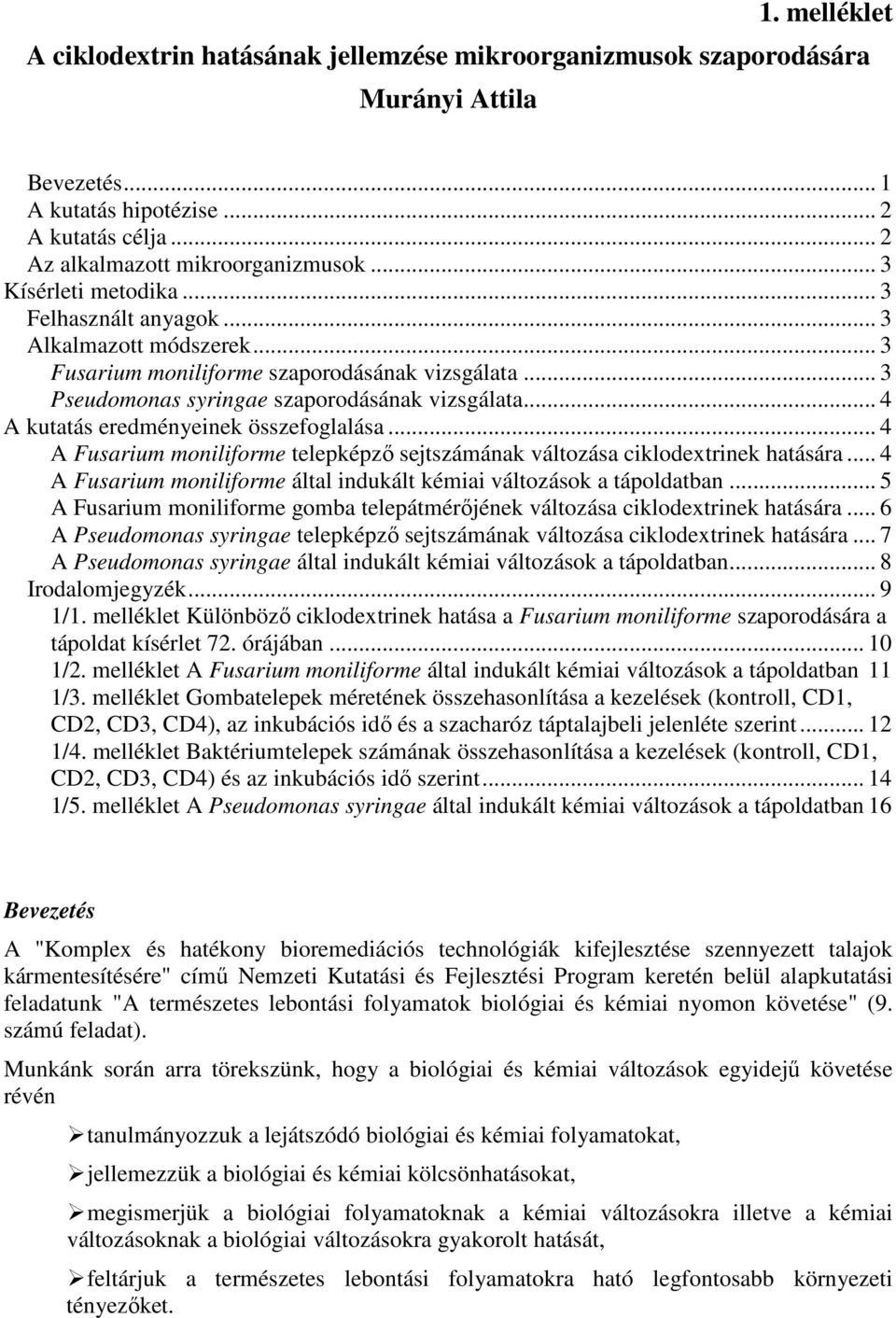 .. 4 A kutatás eredményeinek összefoglalása... 4 A Fusarium moniliforme telepképzı sejtszámának változása ciklodextrinek hatására.