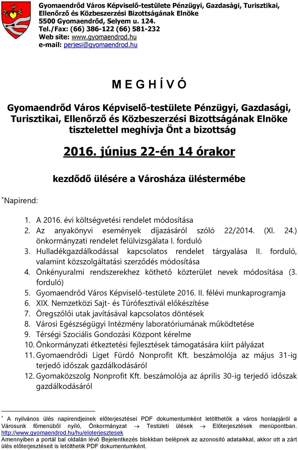 hu M E G H Í V Ó Gyomaendrőd Város Képviselő-testülete Pénzügyi, Gazdasági, Turisztikai, Ellenőrző és Közbeszerzési Bizottságának Elnöke tisztelettel meghívja Önt a bizottság 2016.