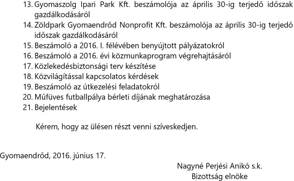 Közlekedésbiztonsági terv készítése 18. Közvilágítással kapcsolatos kérdések 19. Beszámoló az útkezelési feladatokról 20.