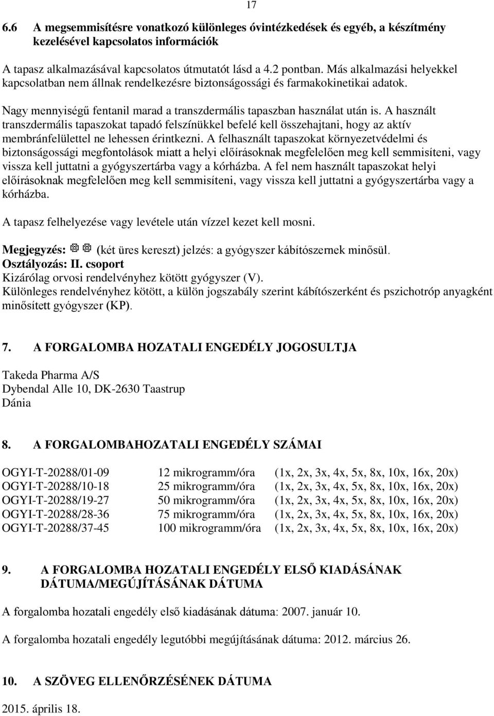 A használt transzdermális tapaszokat tapadó felszínükkel befelé kell összehajtani, hogy az aktív membránfelülettel ne lehessen érintkezni.