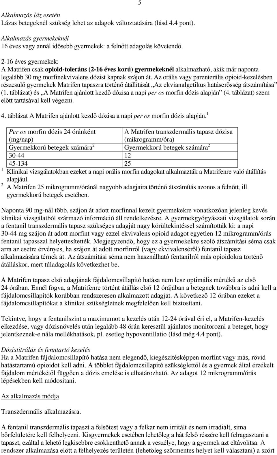 Az orális vagy parenterális opioid-kezelésben részesülő gyermekek Matrifen tapaszra történő átállítását Az ekvianalgetikus hatáserősség átszámítása (1.