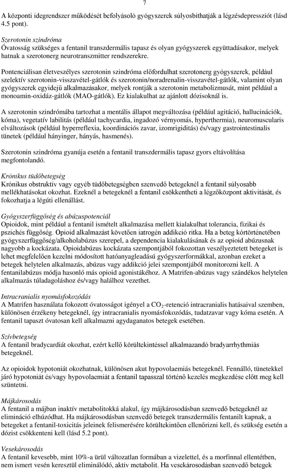 Pontenciálisan életveszélyes szerotonin szindróma előfordulhat szerotonerg gyógyszerek, például szelektív szerotonin-visszavétel-gátlók és szerotonin/noradrenalin-visszavétel-gátlók, valamint olyan